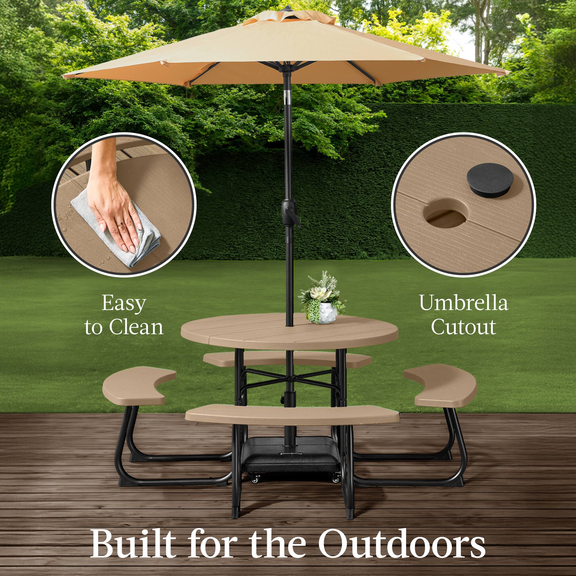 Easy to Clean  
Umbrella Cutout  
Built for the Outdoors