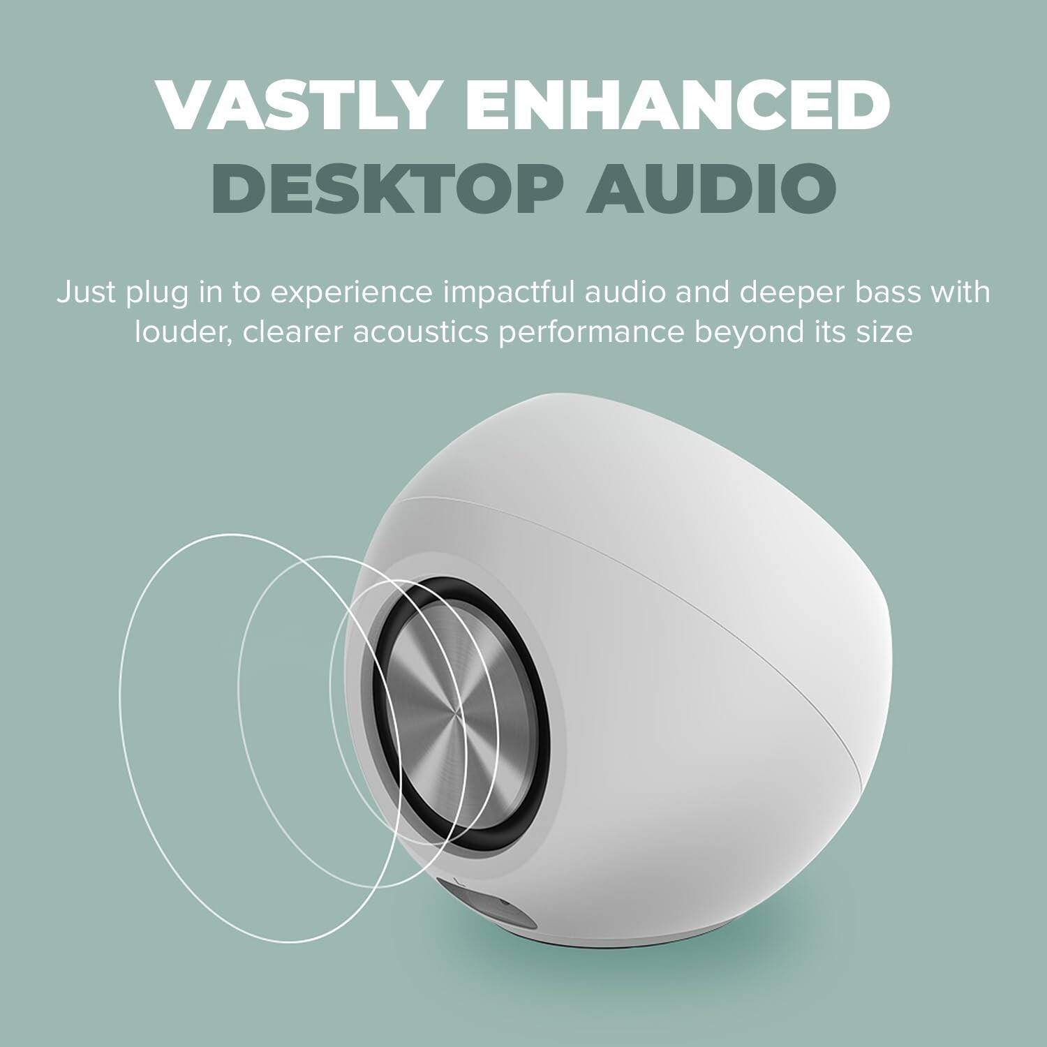 VASTLY ENHANCED DESKTOP AUDIO

Just plug in to experience impactful audio and deeper bass with louder, clearer acoustics performance beyond its size