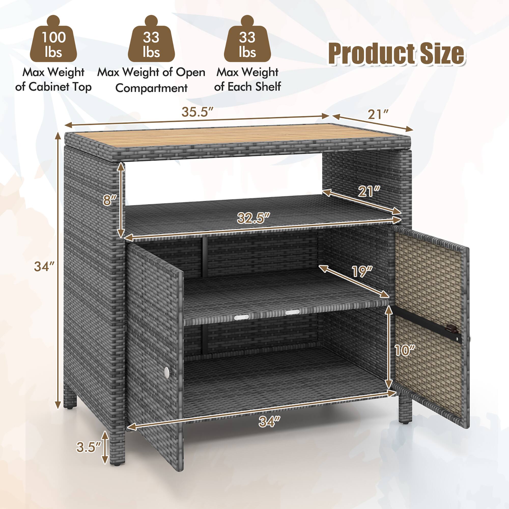 100 lbs Max Weight of Cabinet Top  
33 lbs Max Weight of Open Compartment  
33 lbs Max Weight of Each Shelf  

Product Size  
35.5" x 21" x 8"  
32.5" x 21" x 19"  
34" x 19" x 10"  
34" x 3.5"