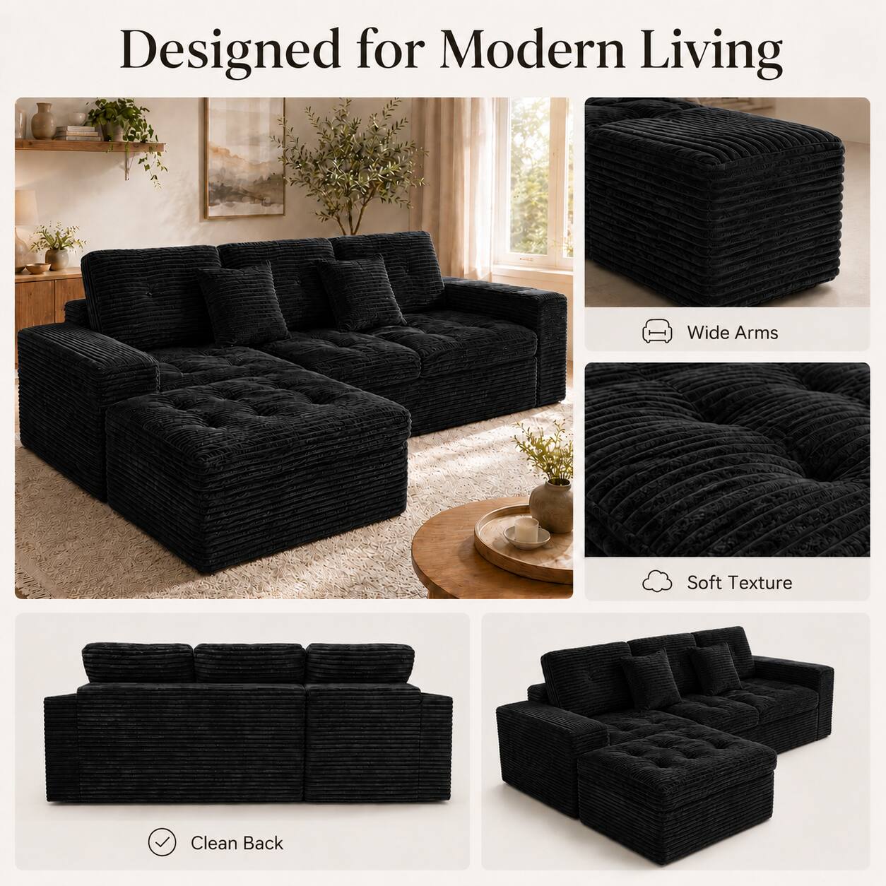Designed for Modern Living  
Wide Arms  
Soft Texture  
Clean Back