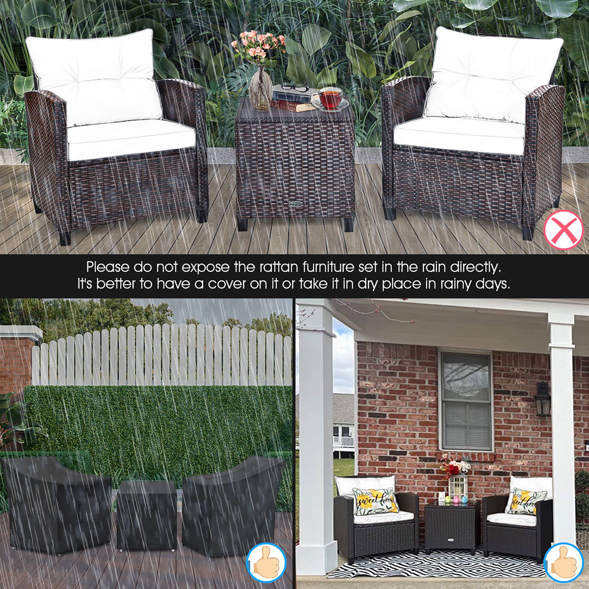 Please do not expose the rattan furniture set in the rain directly. It's better to have a cover on it or take it to a dry place in rainy days.