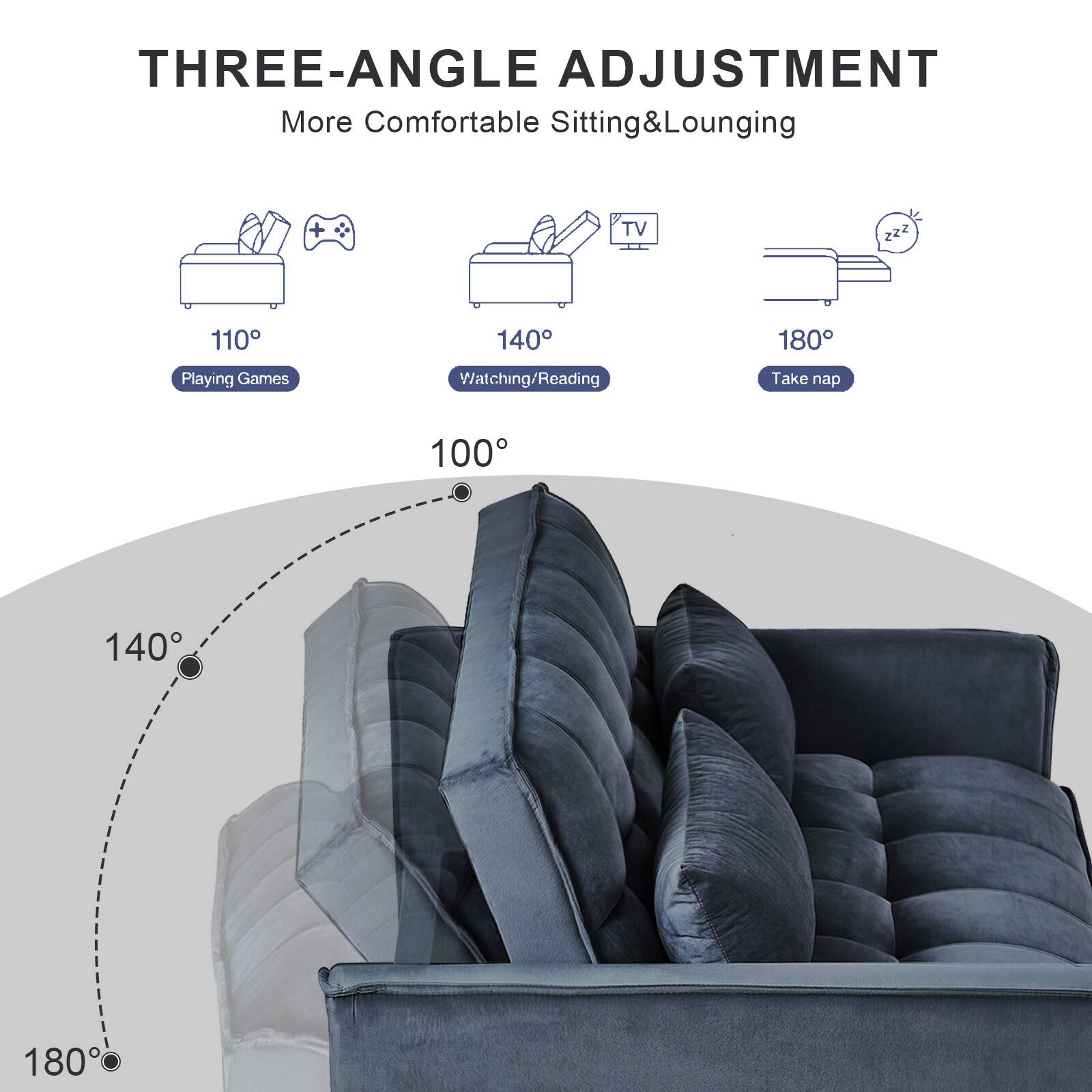 THREE-ANGLE ADJUSTMENT
More Comfortable Sitting & Lounging

- 110°: Playing Games
- 140°: Watching/Reading
- 180°: Take a nap

100°
140°
180°