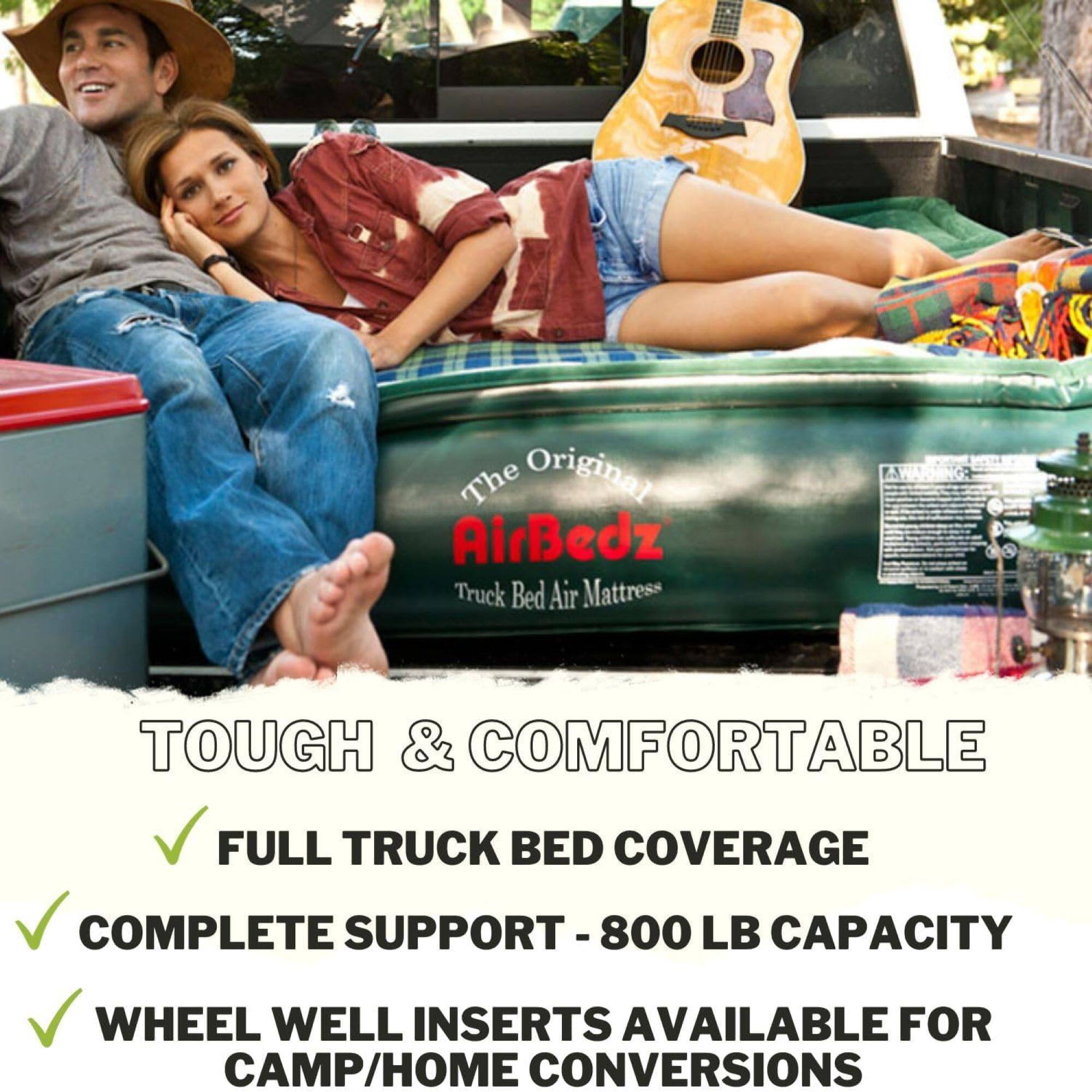 The Original AirBedz Truck Bed Air Mattress  
TOUGH & COMFORTABLE  
FULL TRUCK BED COVERAGE  
COMPLETE SUPPORT - 800 LB CAPACITY  
WHEEL WELL INSERTS AVAILABLE FOR CAMP/HOME CONVERSIONS