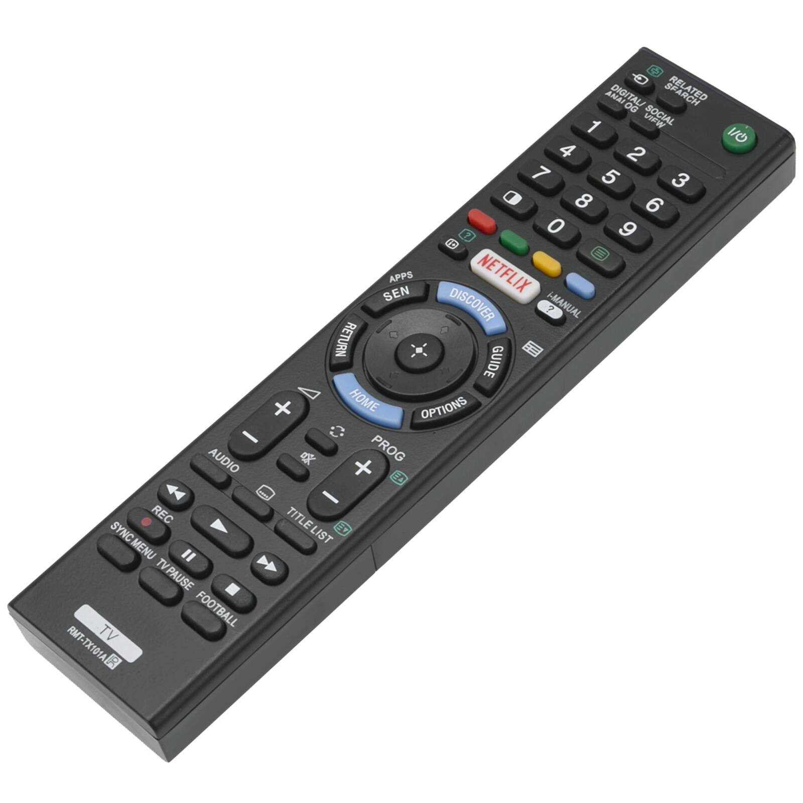 REL ANAI DIGITAL/ SPARCH ATED OG SOCIAL 1 4 2 7 5 3 8 6 7 0 9 0 SEN APPS NETFLIX DISCOVER 7 I-MANUAL RETURN GUIDE + HOME OPTIONS - AUDIO o PROG A 44 - REC TITLELIST SYNC 11 SYNCMENU " TVPAUSE  FOOTBALL RMT-TX101A TV R I/0

Corrected text:

REL ANAI DIGITAL/ SPARCH ATED OG SOCIAL 1 4 2 7 5 3 8 6 7 0 9 0 SEN APPS NETFLIX DISCOVER 7 I-MANUAL RETURN GUIDE + HOME OPTIONS - AUDIO o PROG A 44 - REC TITLELIST SYNC 11 SYNCMENU " TVPAUSE FOOTBALL RMT-TX101A TV R I/0