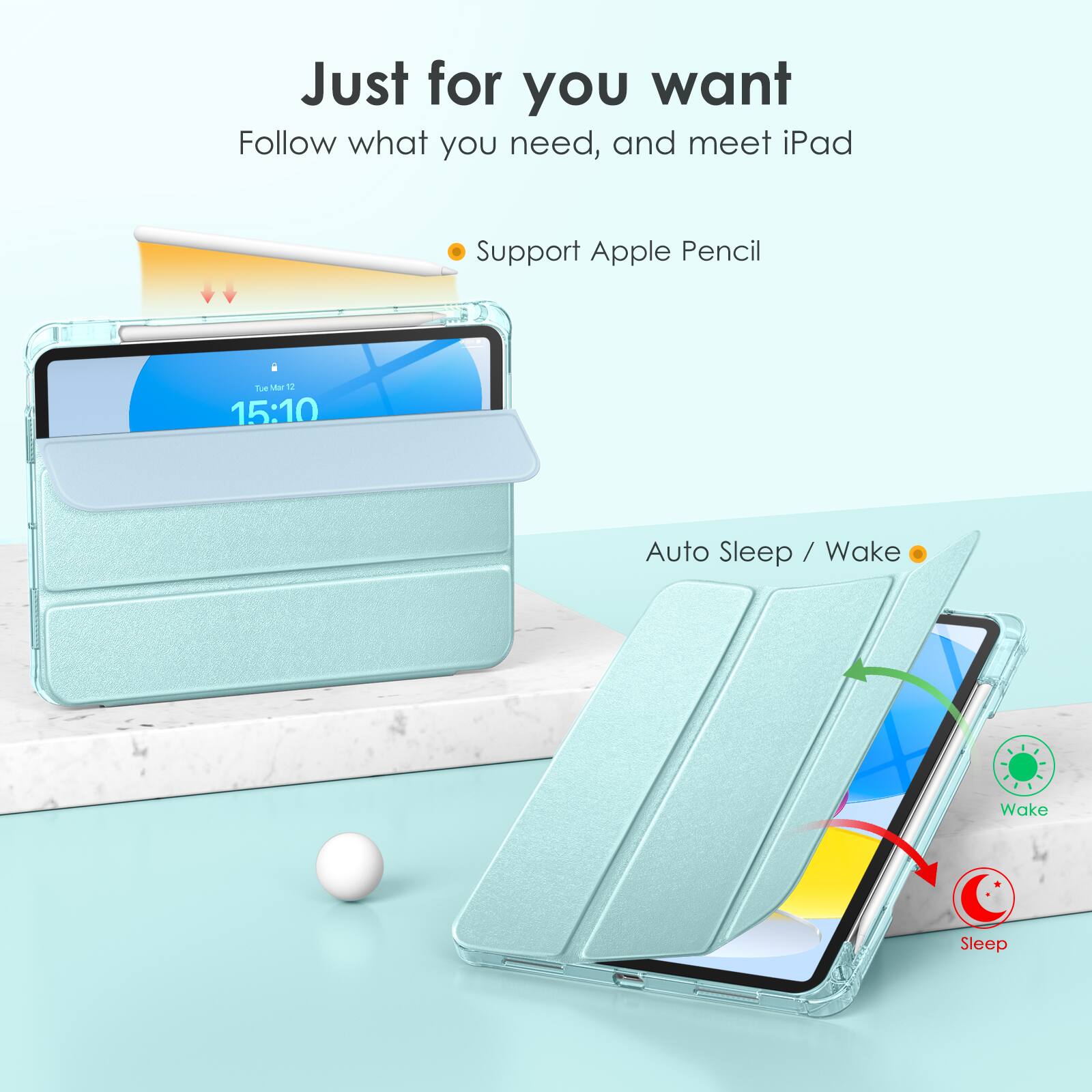 Just for you want  
Follow what you need, and meet iPad  

- Support Apple Pencil  

Auto Sleep / Wake  

Wake  
Sleep