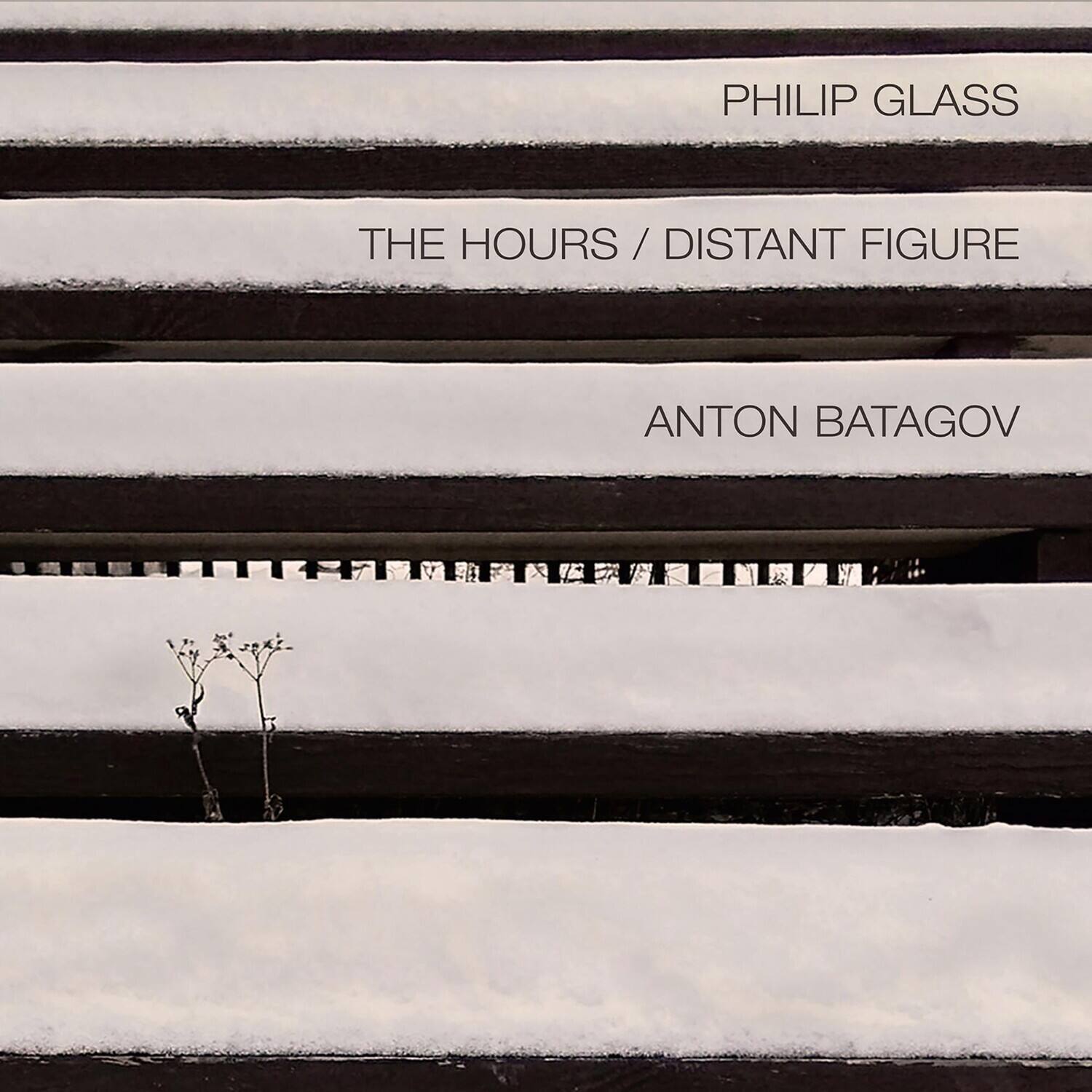 PHILIP GLASS  
THE HOURS / DISTANT FIGURE  
ANTON BATAGOV