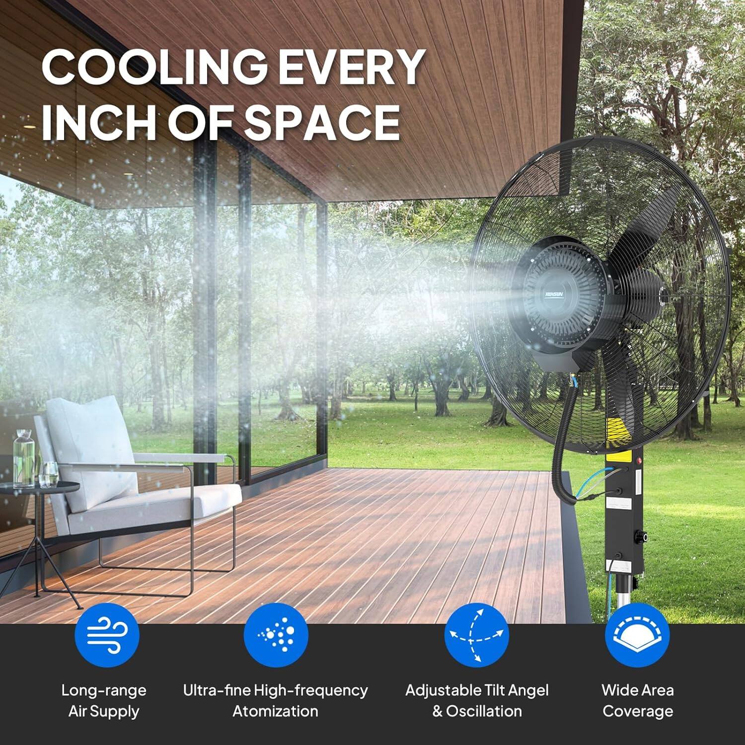COOLING EVERY INCH OF SPACE

- Long-range Air Supply
- Ultra-fine High-frequency Atomization
- Adjustable Tilt Angle & Oscillation
- Wide Area Coverage