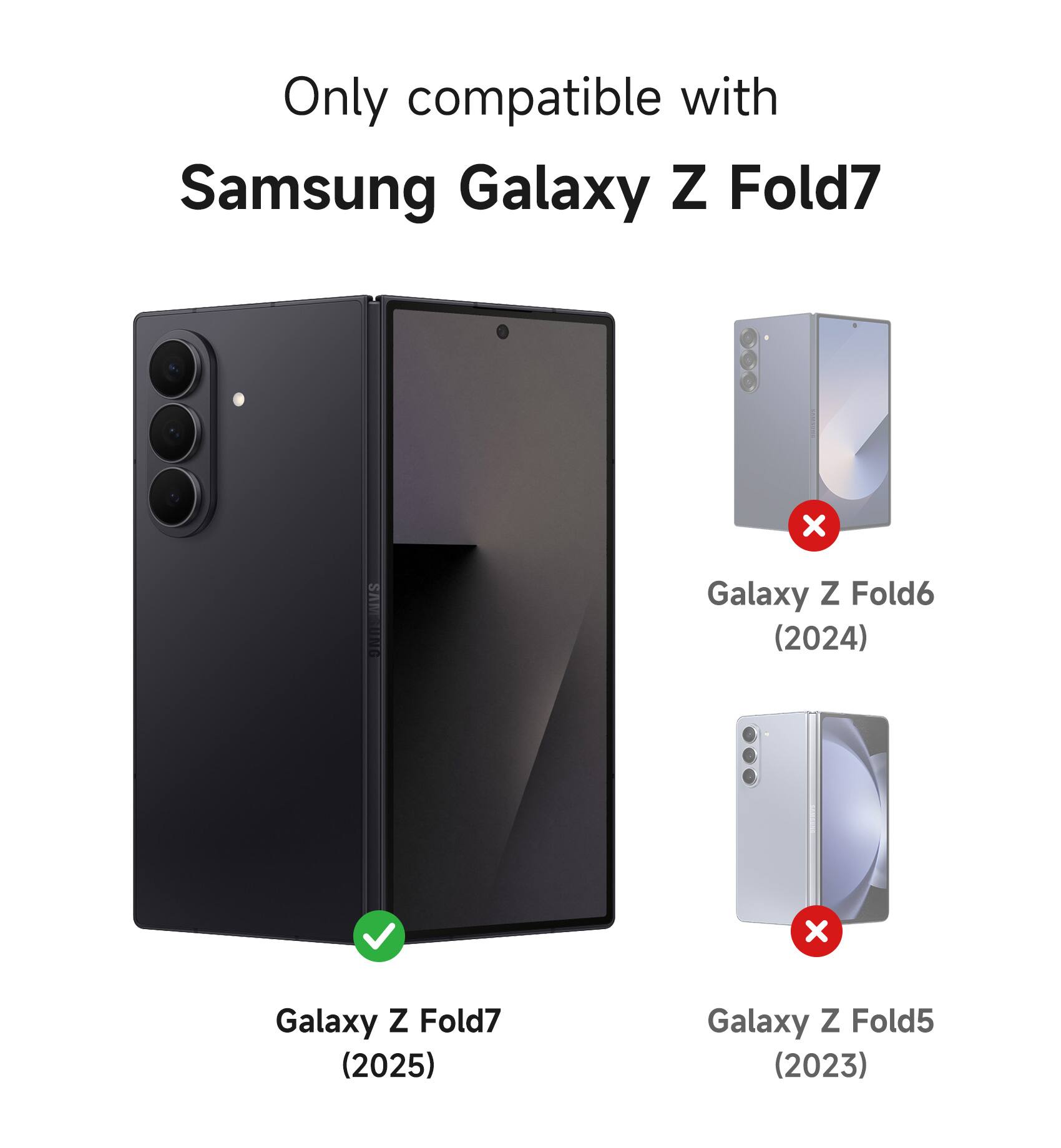 Only compatible with Samsung Galaxy Z Fold7

Galaxy Z Fold6 (2024)  
Galaxy Z Fold7 (2025)  
Galaxy Z Fold5 (2023)
