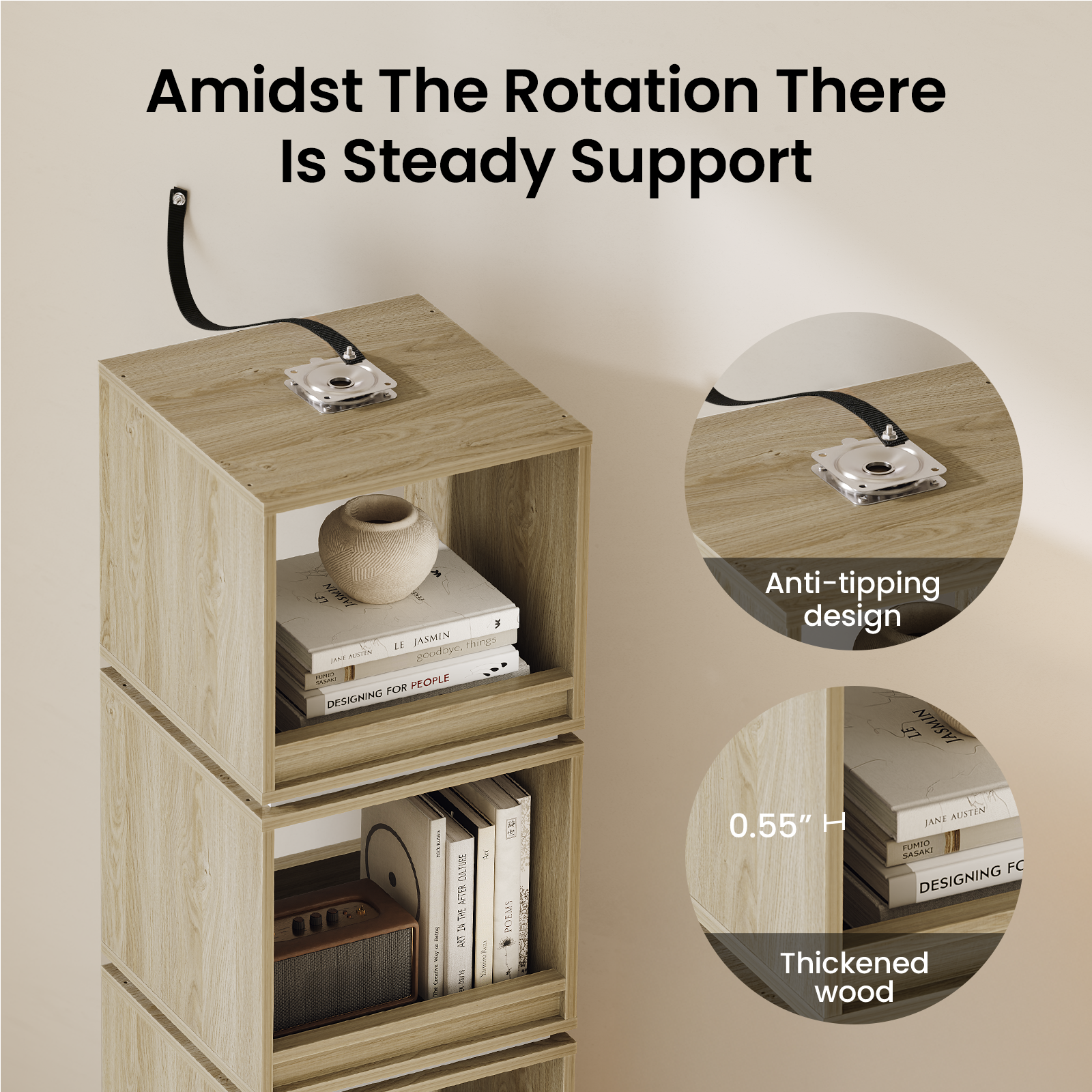 Amidst The Rotation There Is Steady Support

IRIS D JASMIN n ST gnod C

H.- PEOPLE FOR DESIGNING

Anti-tipping design

LE NIWSVI

N y S 5 i J

PO1A JANE MISTEN

0.55" H

FLIRNE SASAA FC

DESIGNING

Thickened wood