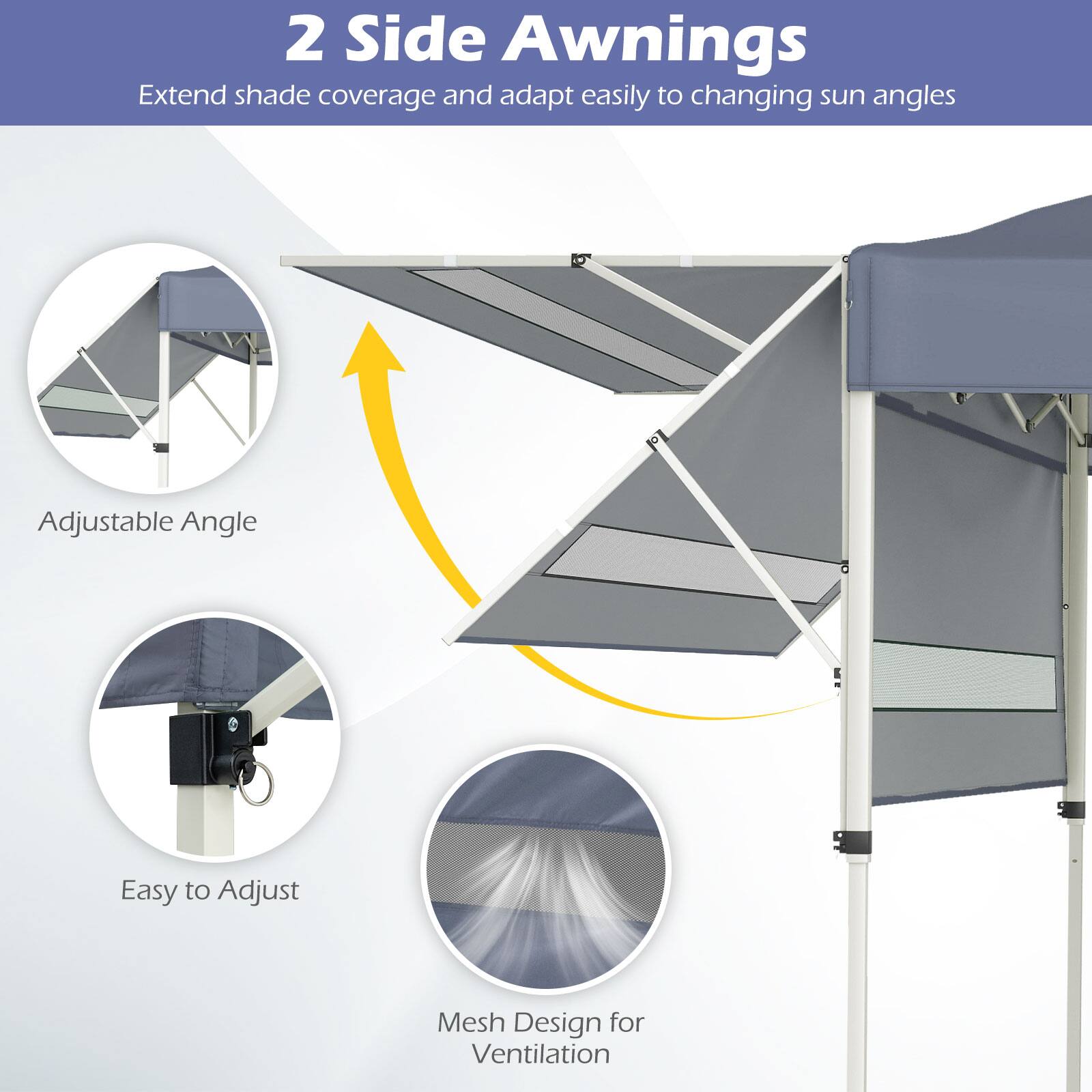2 Side Awnings  
Extend shade coverage and adapt easily to changing sun angles  

- Adjustable Angle  
- Easy to Adjust  
- Mesh Design for Ventilation