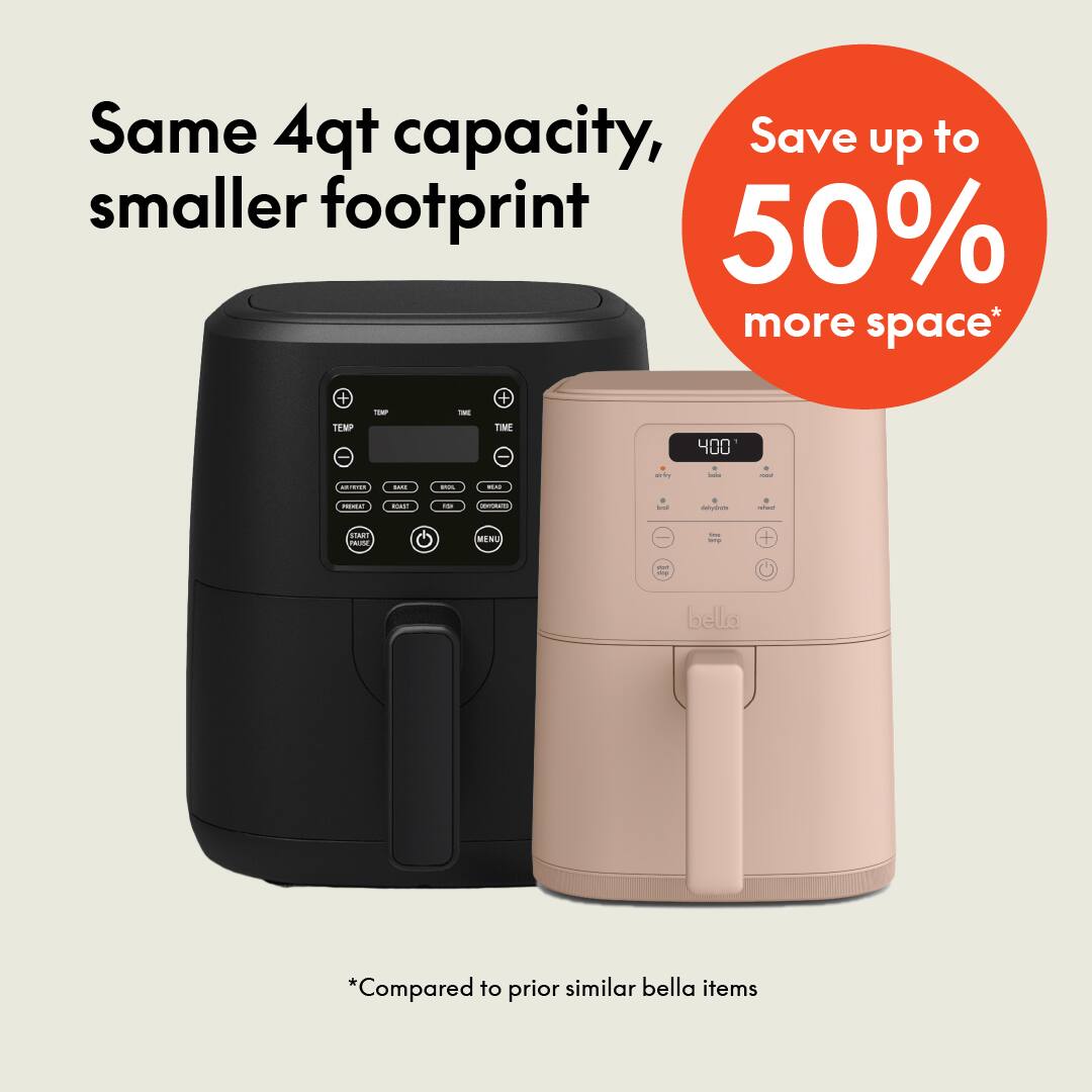 Same 4qt capacity, smaller footprint, Save up to 50% more space* Compared to prior similar bella items
