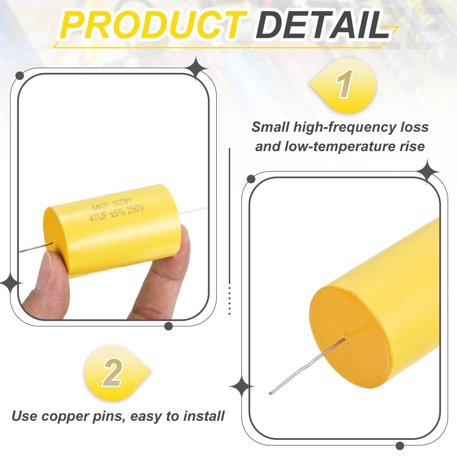 PRODUCT DETAIL

1. Small high-frequency loss and low-temperature rise
   MKP GZBY 47UF ±5% 250V

2. Use copper pins, easy to install
