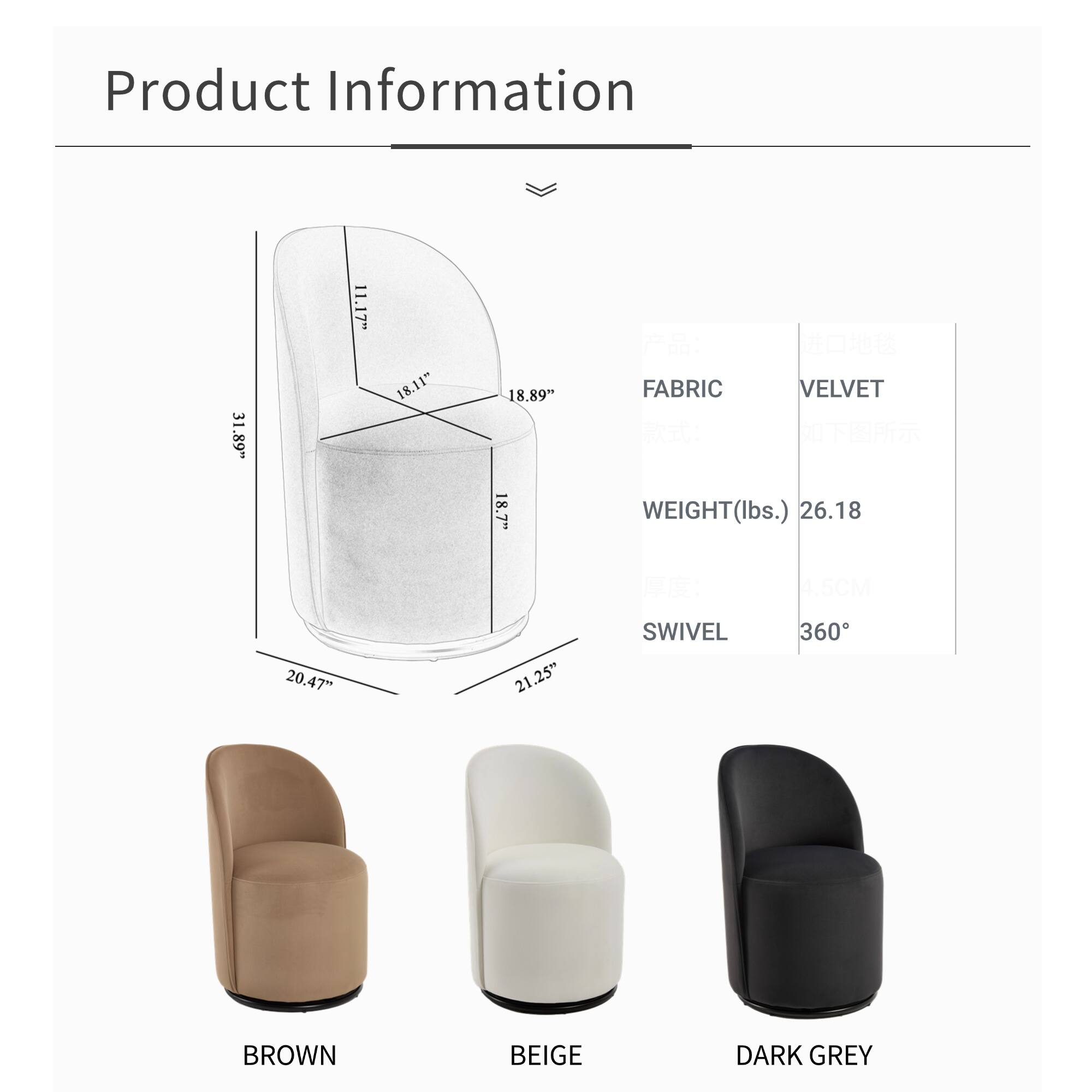 Product Information

- Dimensions: 31.89" x 11.17" x 18.11" x 18.89" x 18.7" x 20.47" x 21.25"
- Fabric: Velvet
- Weight: 26.18 lbs
- Swivel: 360°
- Colors: Brown, Beige, Dark Grey