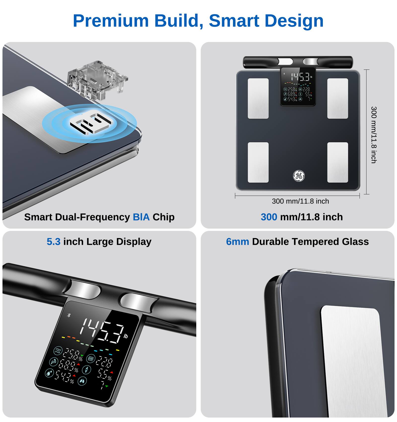 Premium Build, Smart Design

- 300 mm/11.8 inch
- Smart Dual-Frequency BIA Chip
- 5.3 inch Large Display
- 6mm Durable Tempered Glass