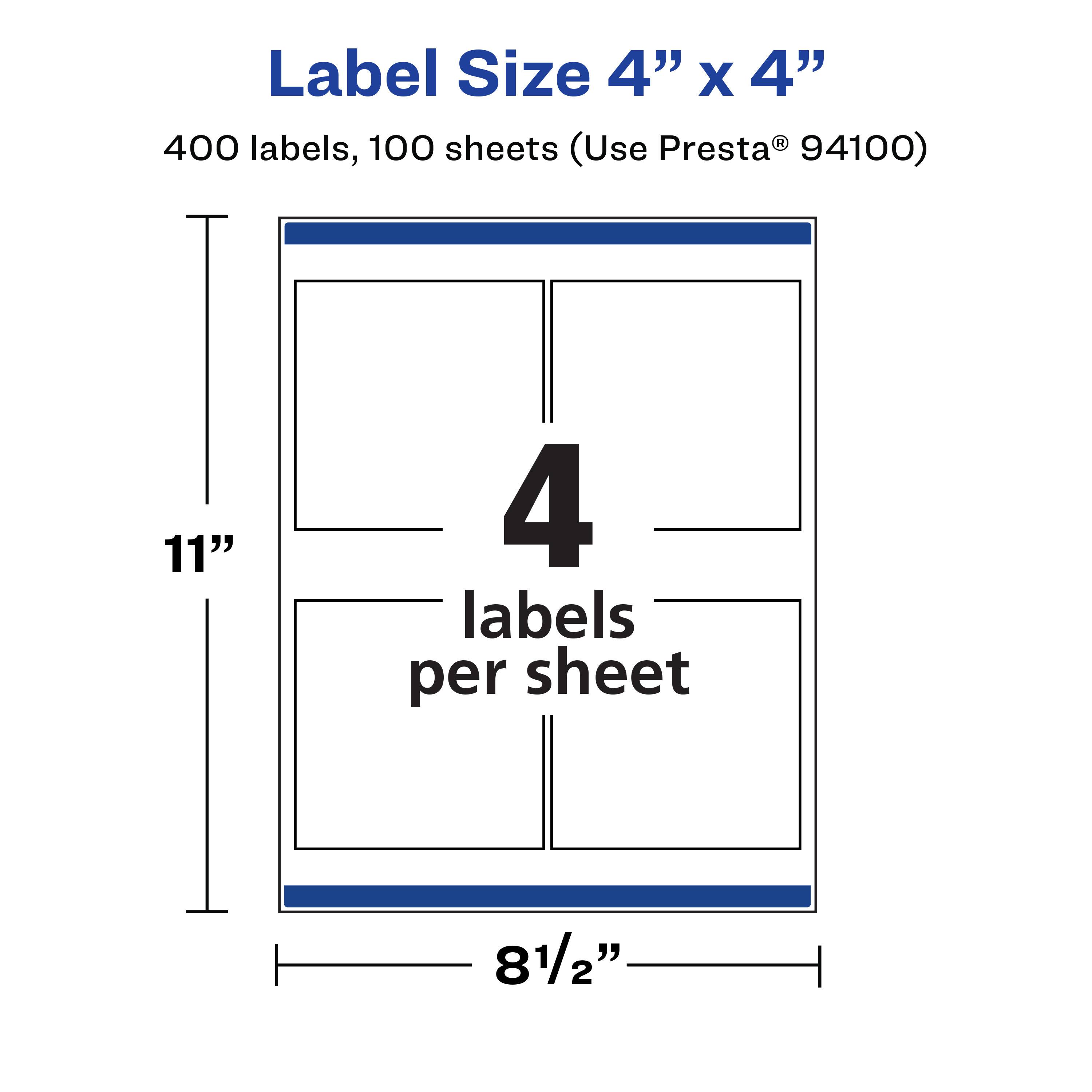 Label Size 4" x 4"  
400 labels, 100 sheets (Use Presta® 94100)  
11"  
4 labels per sheet  
8½"