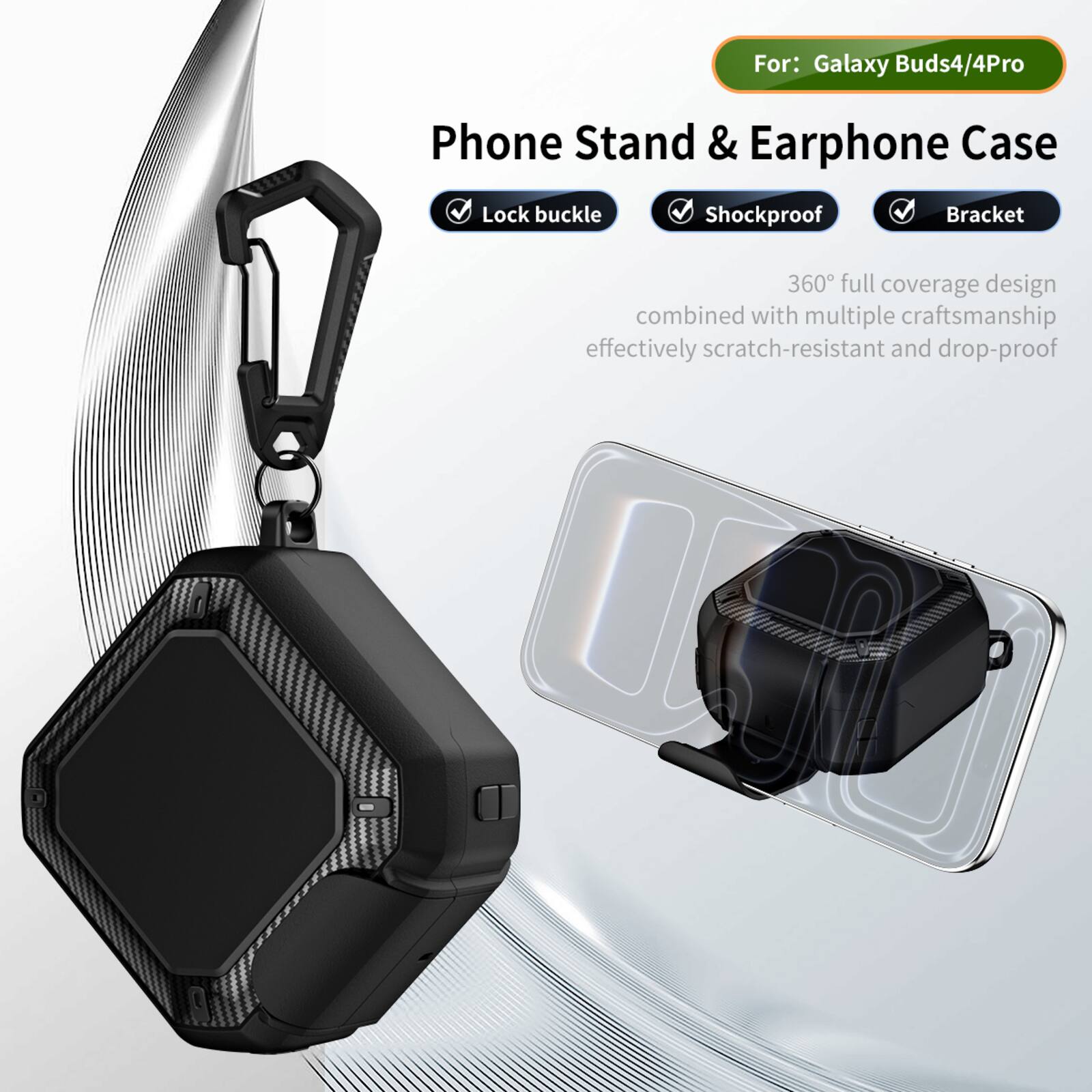 For: Galaxy Buds4/4Pro

Phone Stand & Earphone Case

- Lock buckle
- Shockproof
- Bracket

360° full coverage design combined with multiple craftsmanship effectively scratch-resistant and drop-proof