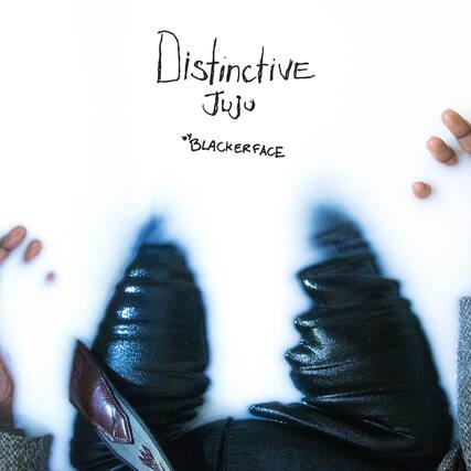 Distinctive
Juju
*BLACKERFACE*
