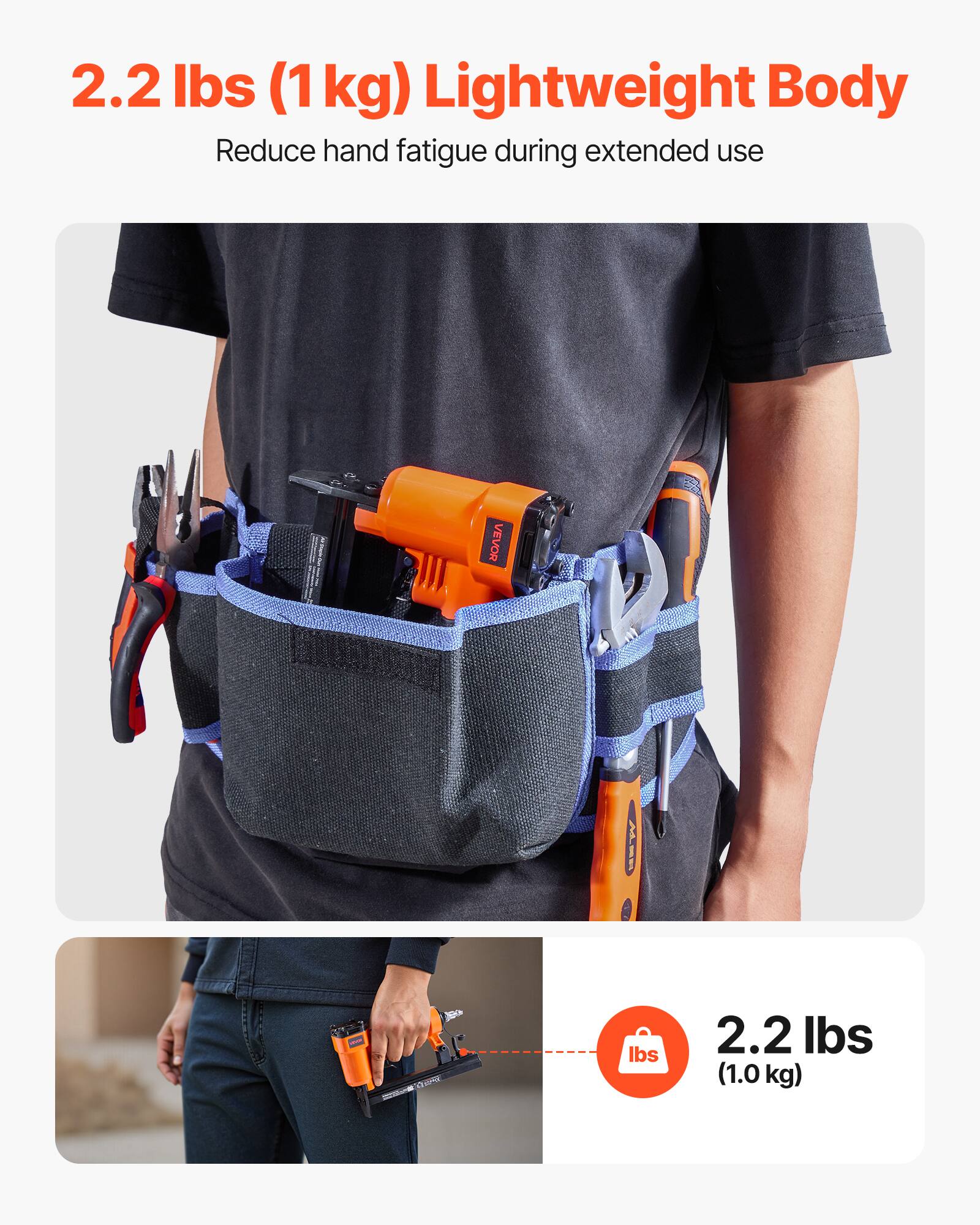 2.2 lbs (1 kg) Lightweight Body  
Reduce hand fatigue during extended use  

2.2 lbs (1.0 kg)