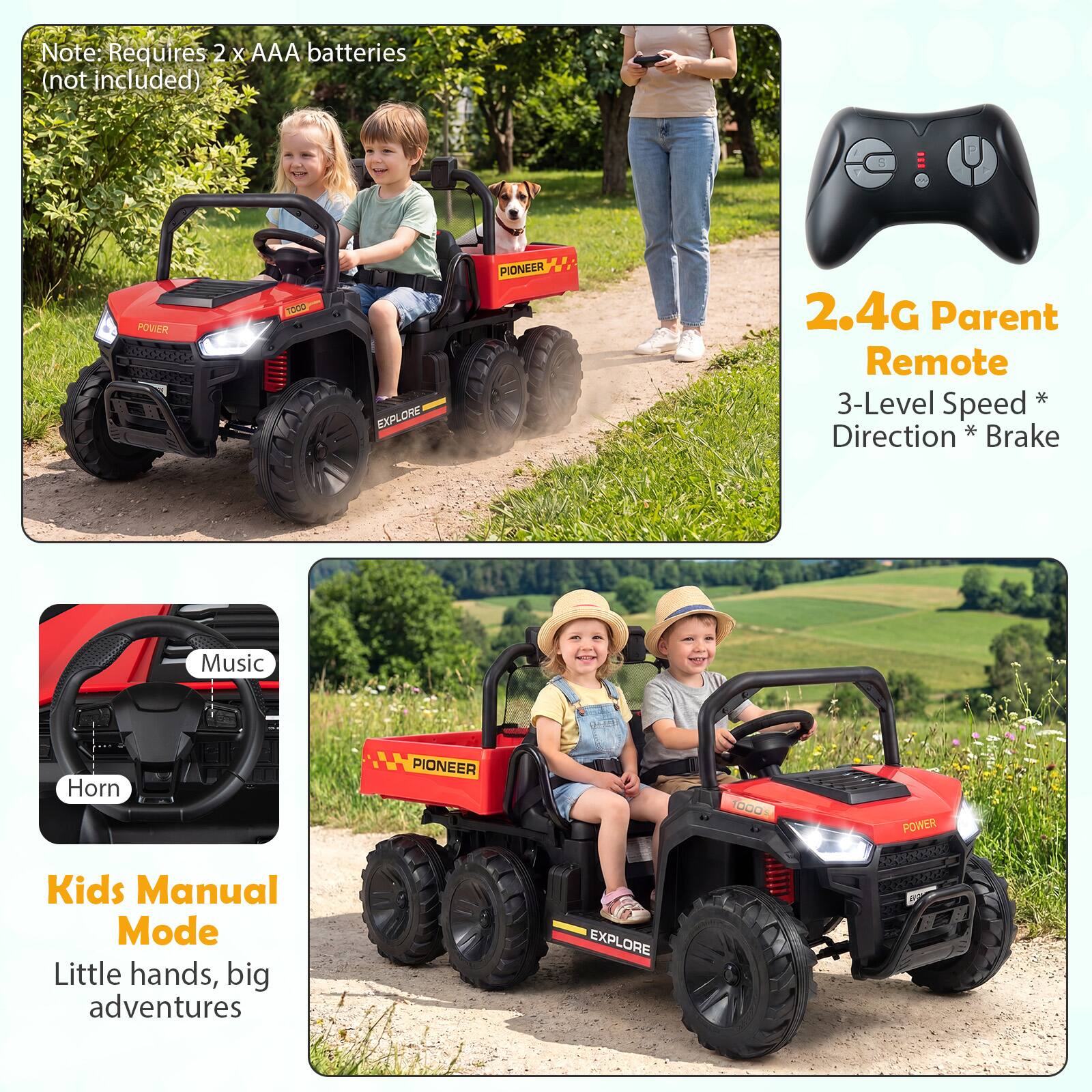 Note: Requires 2 x AAA batteries (not included)

2.4G Parent Remote  
3-Level Speed * Direction * Brake

Kids Manual Mode  
Little hands, big adventures

Music  
Horn