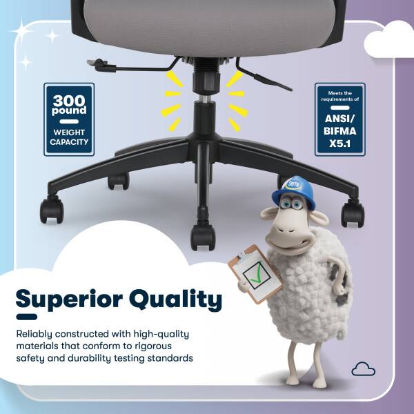 300 pound WEIGHT CAPACITY  
Meets the requirements of ANSI/ BIFMA X5.1  

Serta Superior Quality  
Reliably constructed with high-quality materials that conform to rigorous safety and durability testing standards