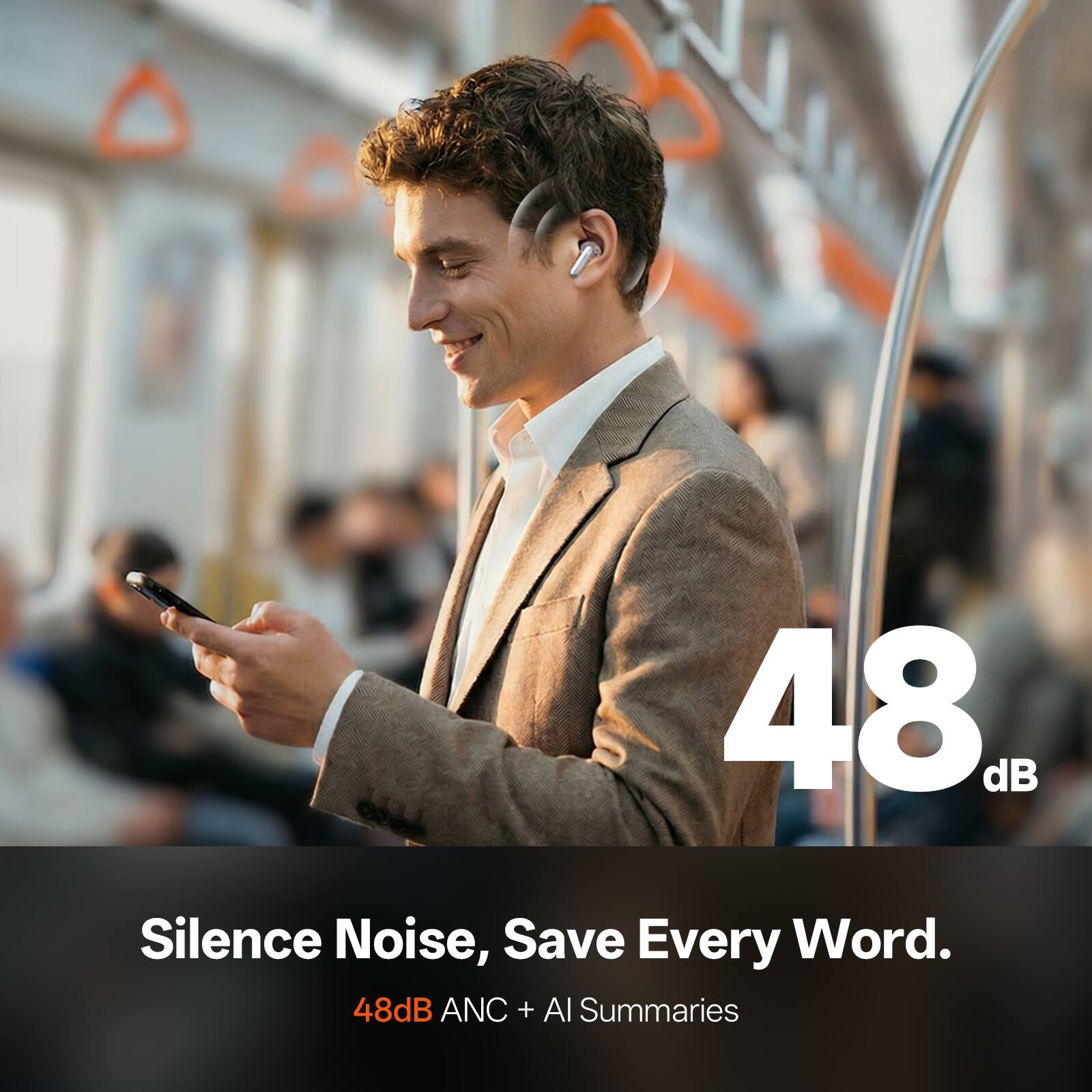 48 dB Silence Noise, Save Every Word.  
48dB ANC + AI Summaries