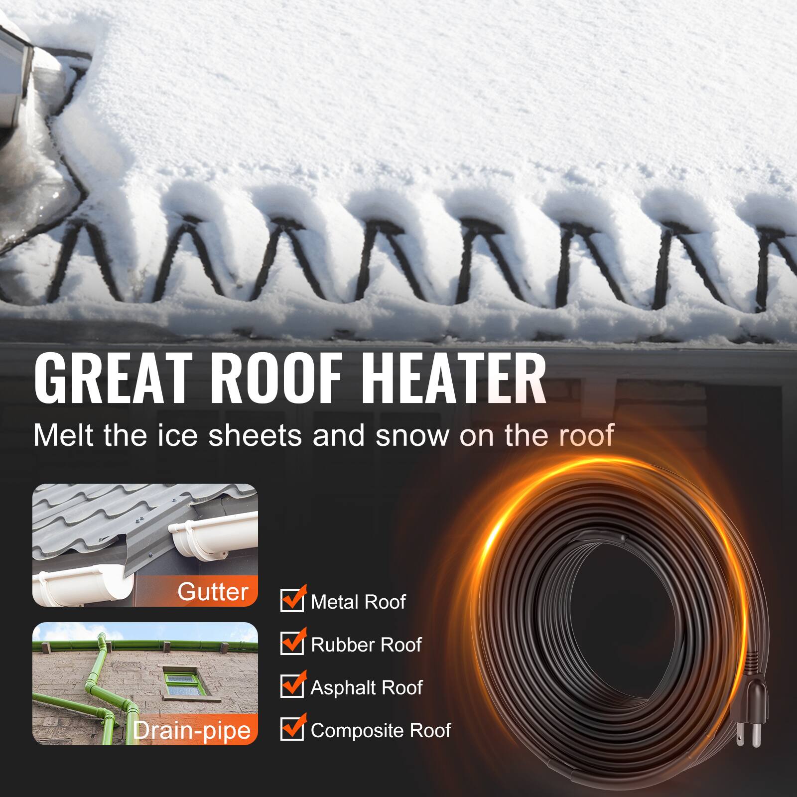 GREAT ROOF HEATER  
Melt the ice sheets and snow on the roof  

Gutter  
Metal Roof  
Rubber Roof  
Asphalt Roof  
Composite Roof  
Drain-pipe