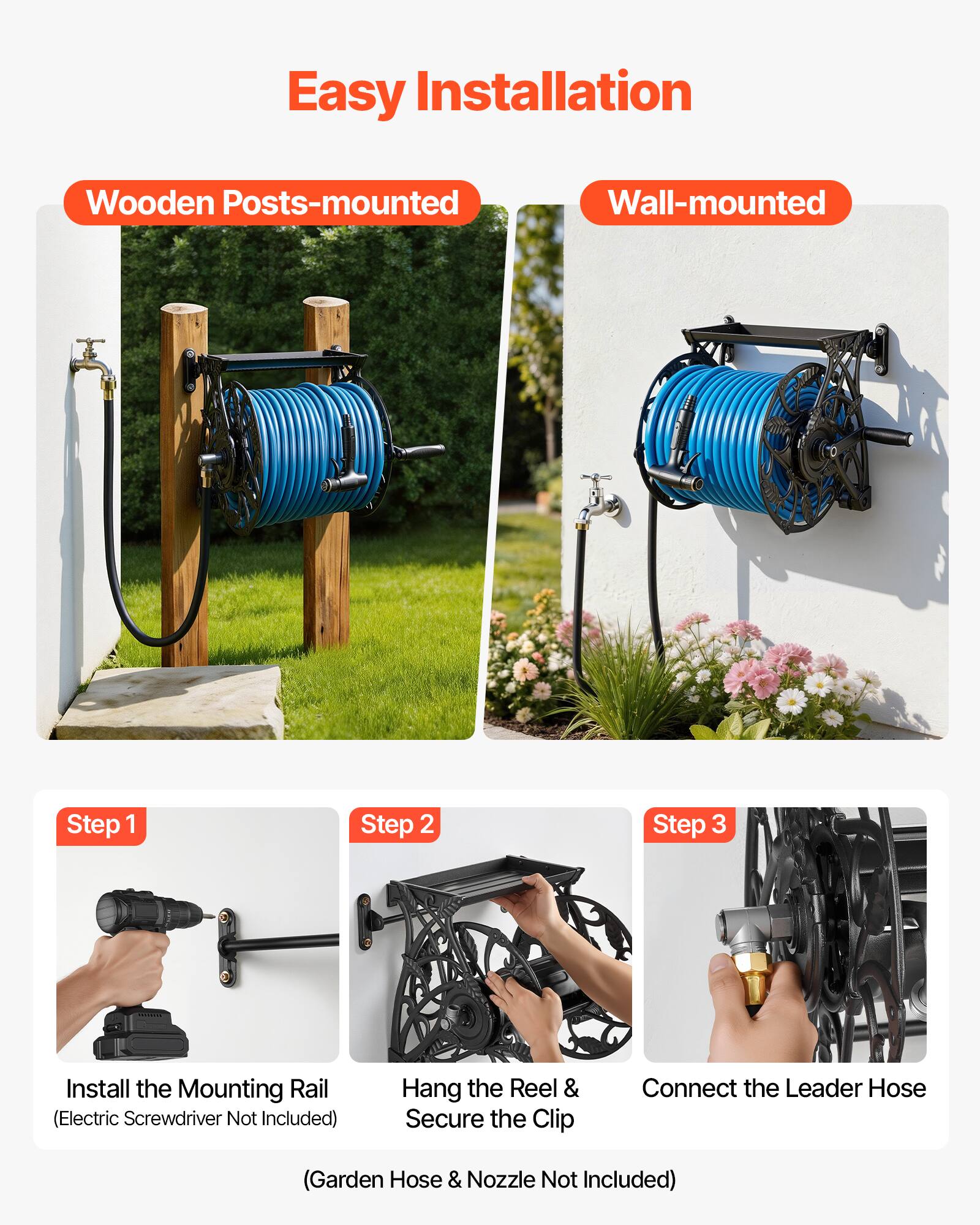 Easy Installation

Wooden Posts-mounted Wall-mounted

Step 1: Install the Mounting Rail (Electric Screwdriver Not Included)

Step 2: Hang the Reel & Secure the Clip

Step 3: Connect the Leader Hose (Garden Hose & Nozzle Not Included)