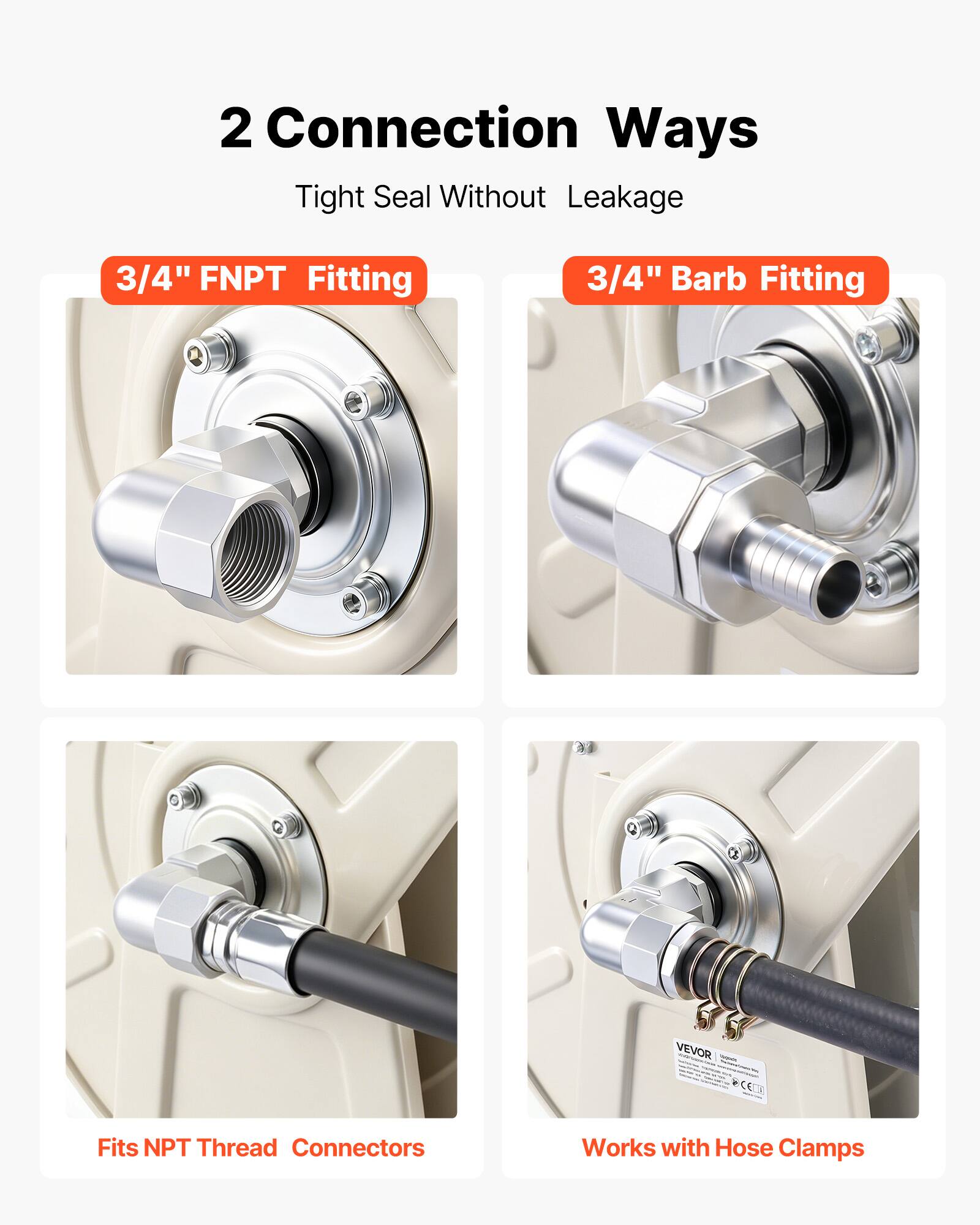 2 Connection Ways  
Tight Seal Without Leakage  
3/4" FNPT Fitting  
3/4" Barb Fitting  
VEVOR  
Fits NPT Thread Connectors  
Works with Hose Clamps
