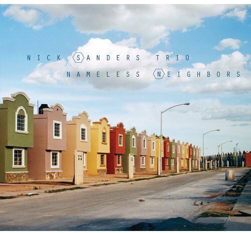 NICK SANDERS TRIO  
NAMELESS NEIGHBORS