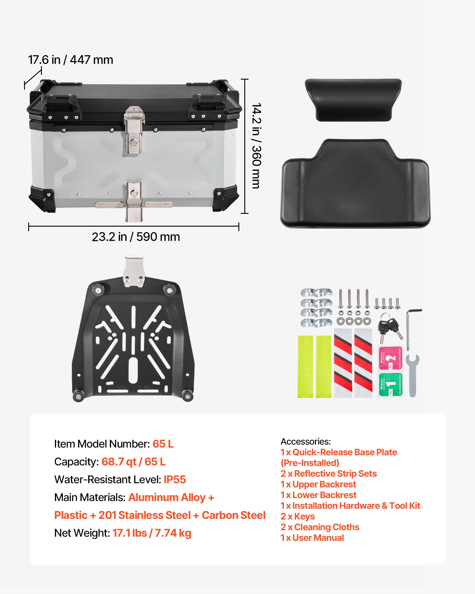 17.6 in / 447 mm  
14.2 in / 360 mm  
23.2 in / 590 mm  

Item Model Number: 65 L  

Capacity: 68.7 qt / 65 L (Pre-Installed)  

Water-Resistant Level: IP55  

Main Materials: Aluminum Alloy + Plastic + 201 Stainless Steel + Carbon Steel  

Net Weight: 17.1 lbs / 7.74 kg  

Accessories:  
1 x Quick-Release Base Plate  
2 x Reflective Strip Sets  
1 x Upper Backrest  
1 x Lower Backrest  
1 x Installation Hardware & Tool Kit  
2 x Keys  
2 x Cleaning Cloths  
1 x User Manual