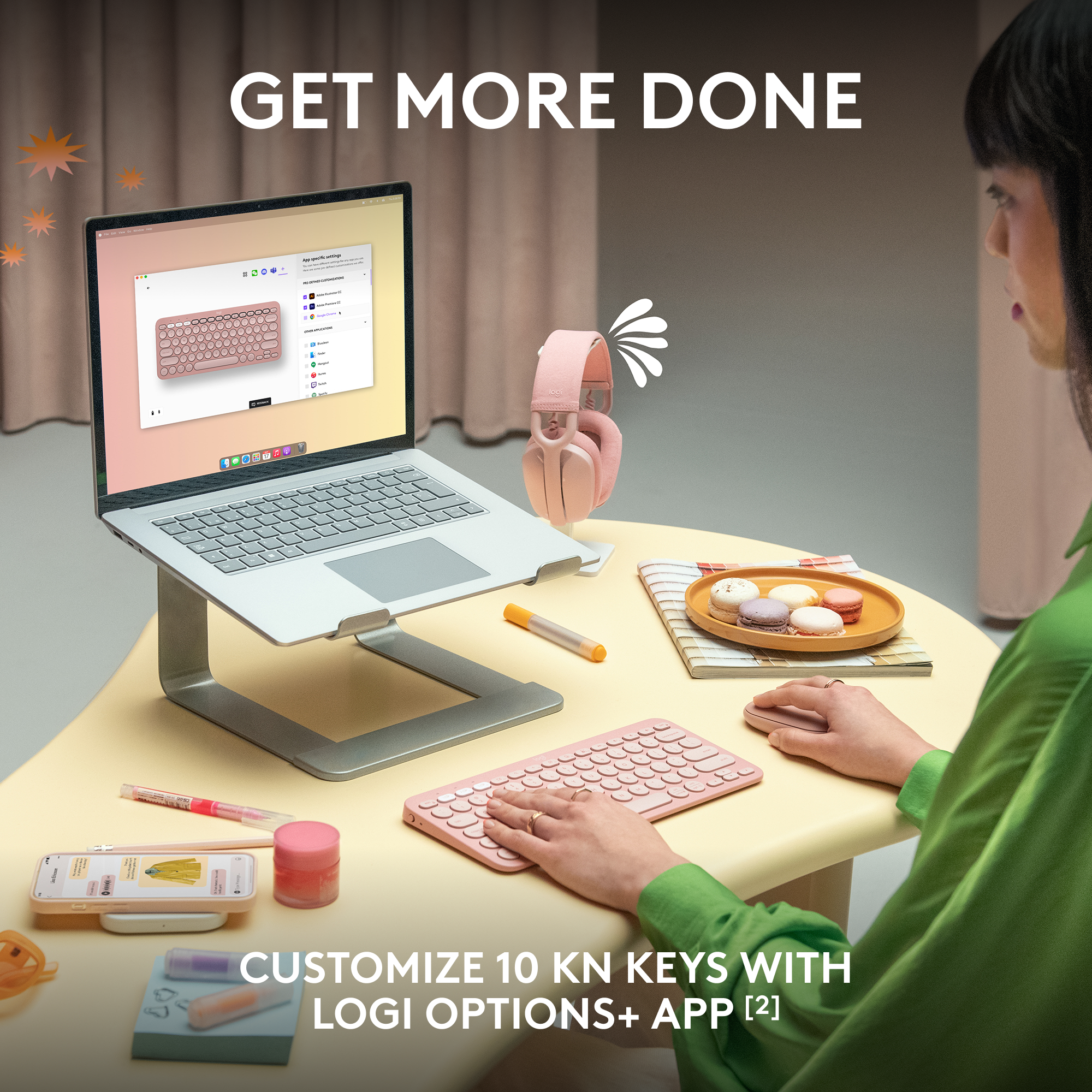 GET MORE DONE ... I - - : + - . . - - - | - te d + 1 - - 1 .NO 1 + . . J I  CUSTOMIZE 10 KN KEYS WITH LOGI OPTIONS+ APP [2]