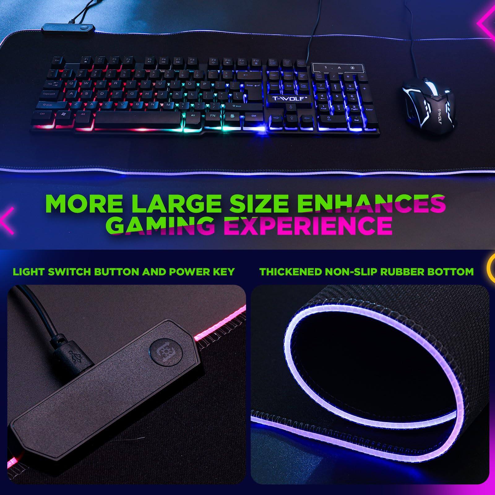MORE LARGE SIZE ENHANCES GAMING EXPERIENCE

LIGHT SWITCH BUTTON AND POWER KEY

THICKENED NON-SLIP RUBBER BOTTOM