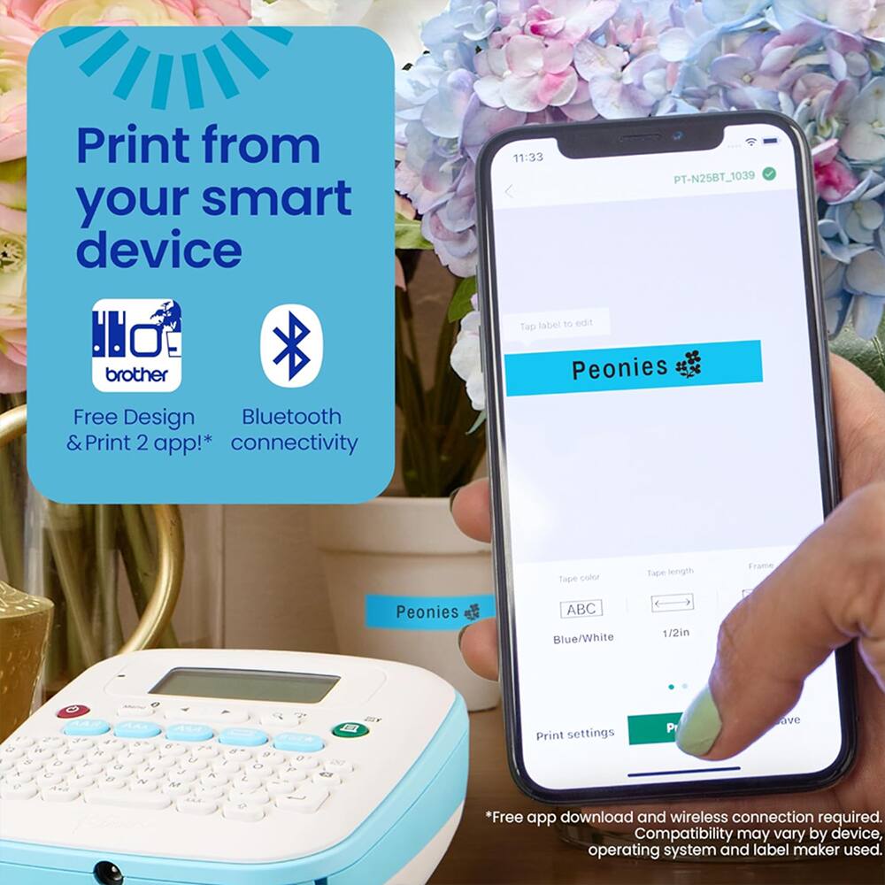 Print from your smart device

Brother

Free Design & Print 2 app* connectivity

Peonies

Tape color: Blue/White

Tape length: 1/2in

Print settings

*Free app download and wireless connection required. Compatibility may vary by device, operating system and label maker used.