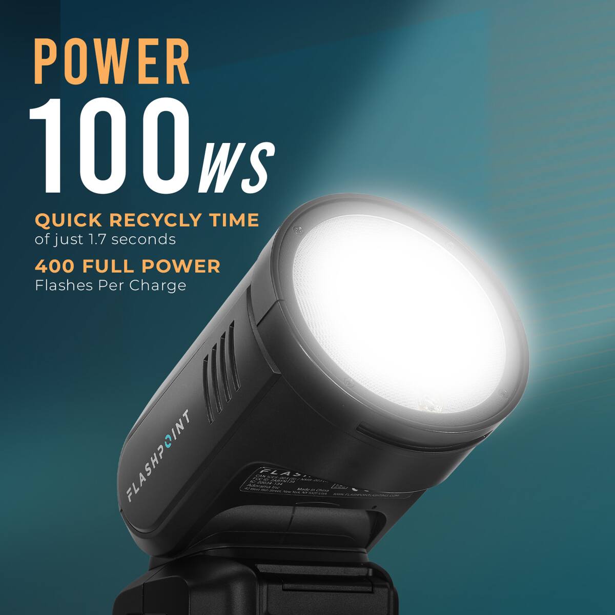 POWER 100 WS  
QUICK RECYCLE TIME of just 1.7 seconds  
400 FULL POWER Flashes Per Charge  

FLASHPOINT  
Adorama  
AC  
FOCTO CONTERY 22634  
FLAS on C Serval ZABYNESS Inc  
Made in China  
0011  
20%