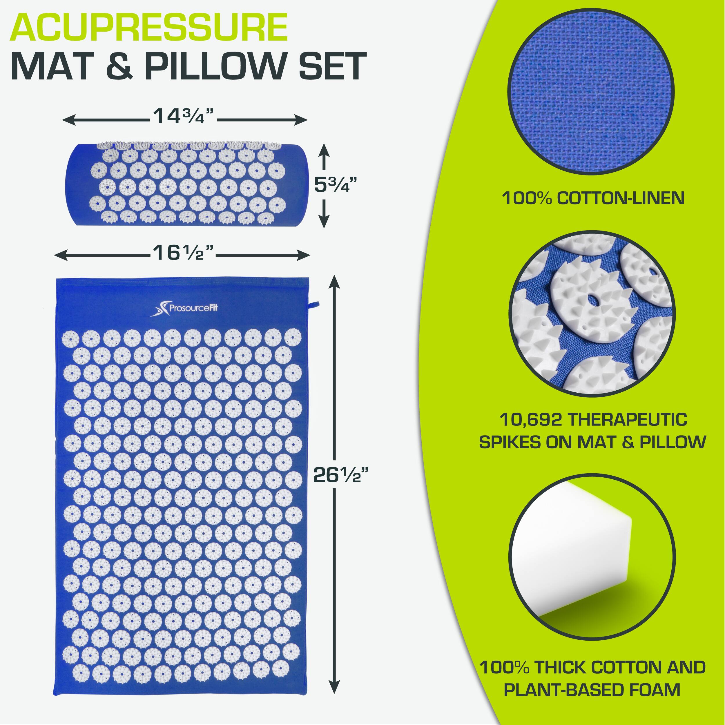 ACUPRESSURE MAT & PILLOW SET

- 14 3/4" x 5 3/4"
- 16 1/2" x 26 1/2"

100% COTTON-LINEN

10,692 THERAPEUTIC SPIKES ON MAT & PILLOW

100% THICK COTTON AND PLANT-BASED FOAM
