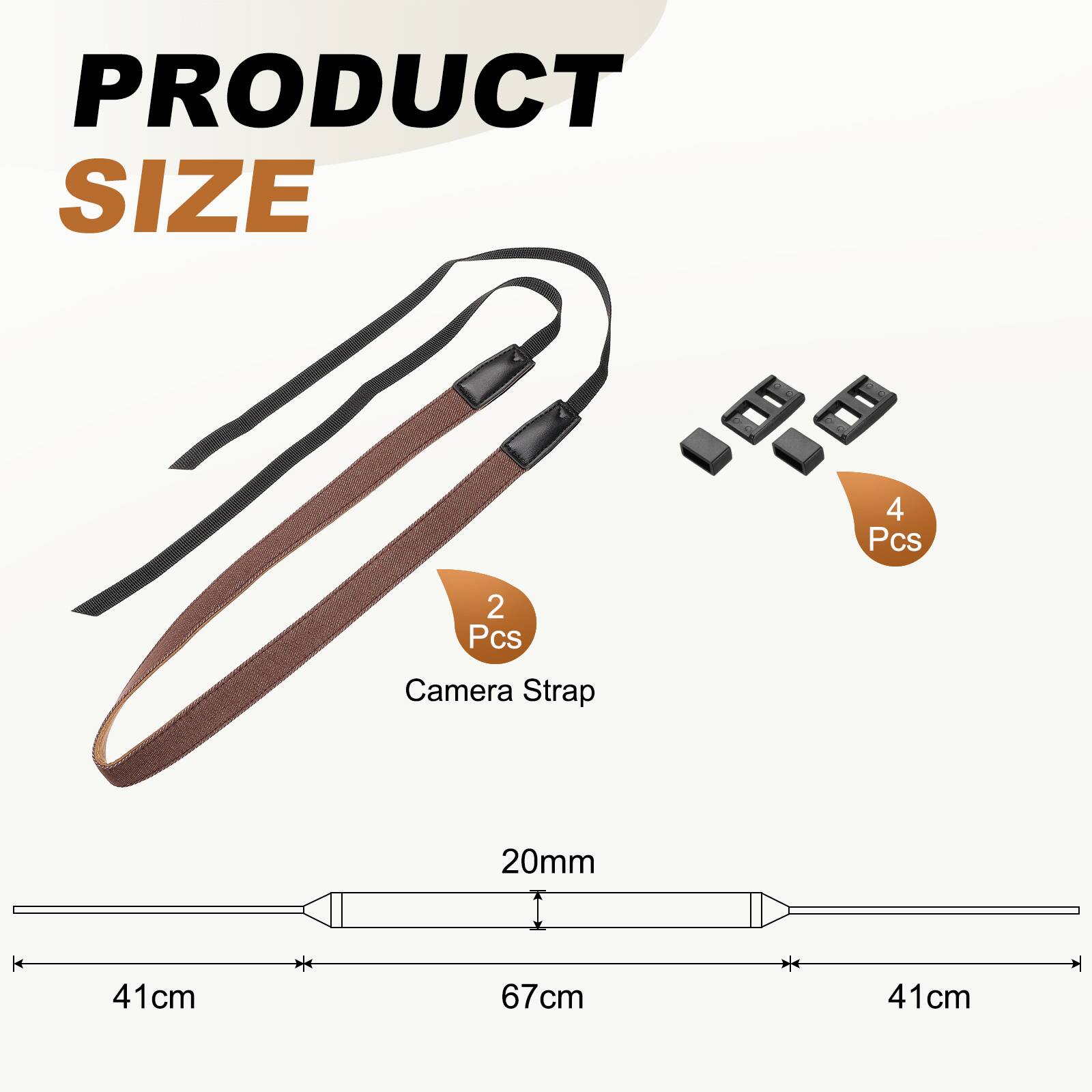 PRODUCT SIZE  
4 Pcs  
2 Pcs Camera Strap  
20mm  
41cm  
67cm  
41cm