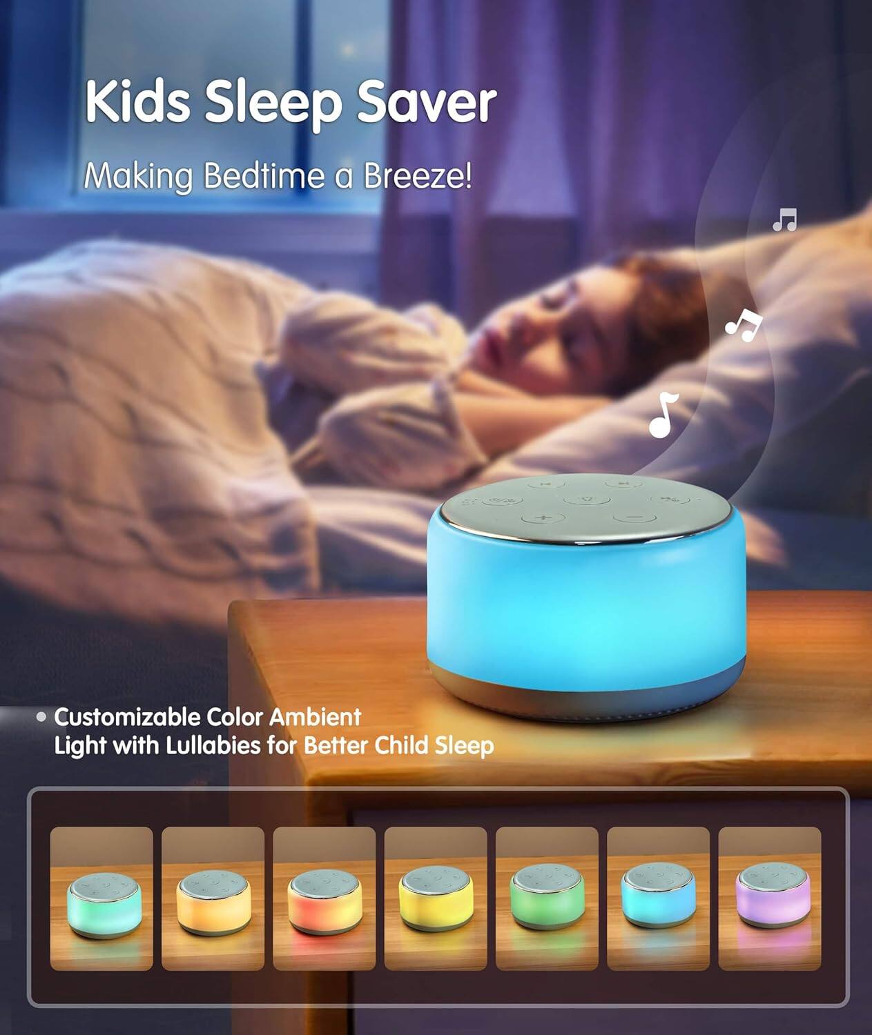 Kids Sleep Saver  
Making Bedtime a Breeze!  

Customizable Color Ambient Light with Lullabies for Better Child Sleep