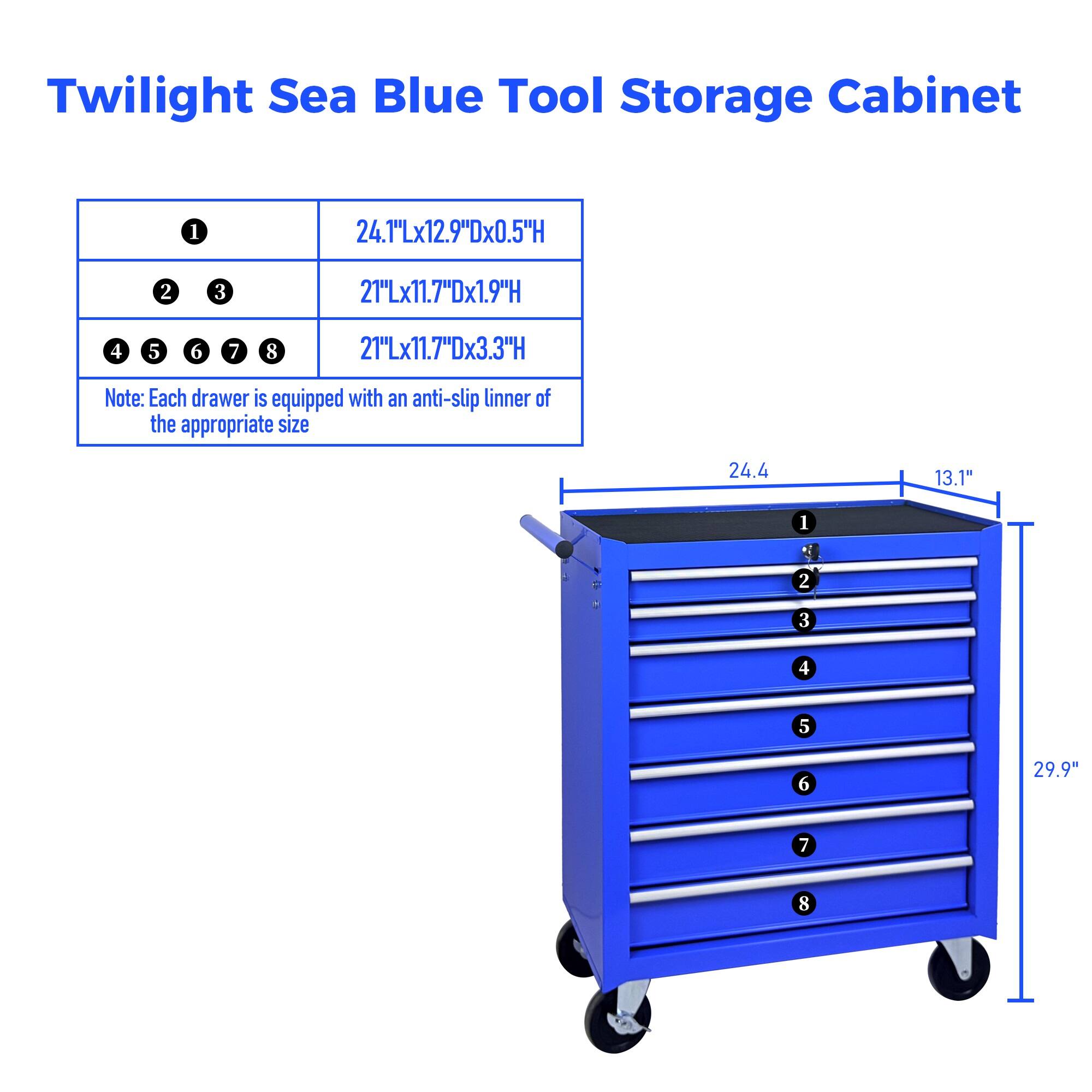 Twilight Sea Blue Tool Storage Cabinet

1. 24.1"Lx12.9"Dx0.5"H
2. 3. 21"Lx11.7"Dx1.9"H
4. 5. 6. 7. 8. 21"Lx11.7"Dx3.3"H

Note: Each drawer is equipped with an anti-slip linner of the appropriate size

24.4" 13.1" 29.9"