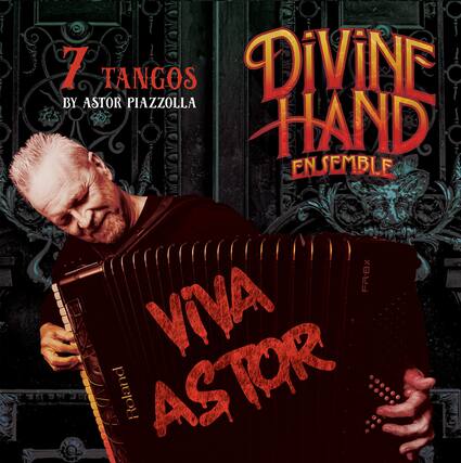 7 TANGOS
BY ASTOR PIAZZOLLA
DiViNE HAND
ENSEMBLE
VIVA ASTOR
Roland
FR-8X