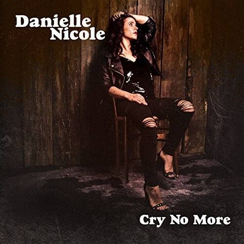 Danielle Nicole  
Cry No More