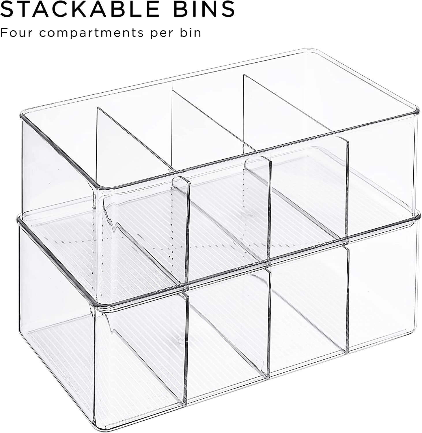 STACKABLE BINS  
Four compartments per bin
