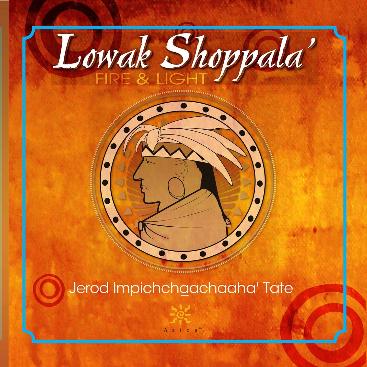 Lowak Shoppala'  
FIRE & LIGHT  

Jerod Impichchaaha' Tate  

Azica
