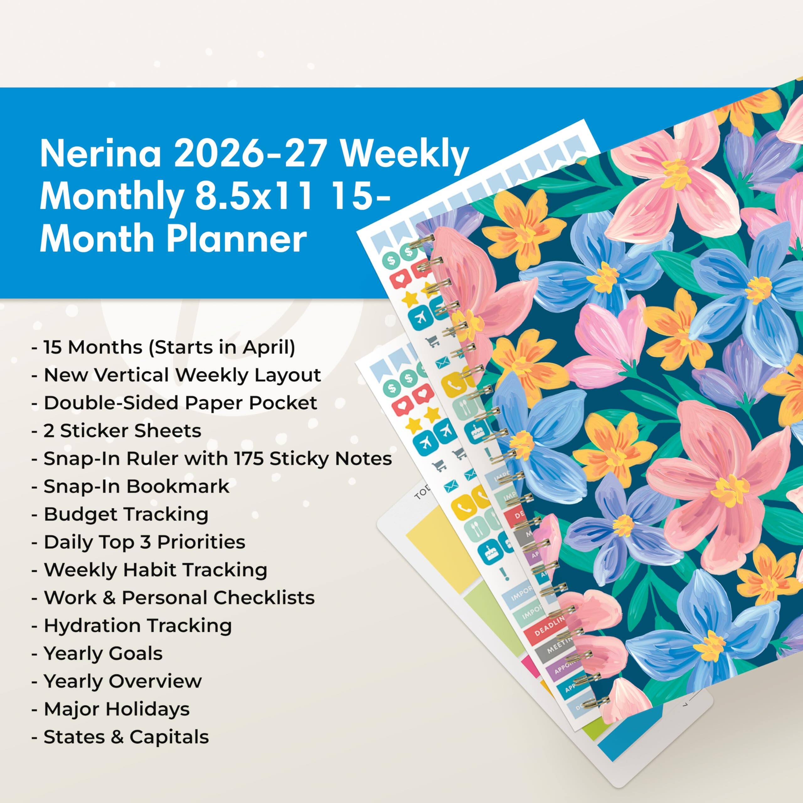 Nerina 2026-27 Weekly Monthly 8.5x11 15-Month Planner

- 15 Months (Starts in April)
- New Vertical Weekly Layout
- Double-Sided Paper Pocket
- 2 Sticker Sheets
- Snap-In Ruler with 175 Sticky Notes
- Snap-In Bookmark
- Budget Tracking
- Daily Top 3 Priorities
- Weekly Habit Tracking
- Work & Personal Checklists
- Hydration Tracking
- Yearly Goals
- Yearly Overview
- Major Holidays
- States & Capitals