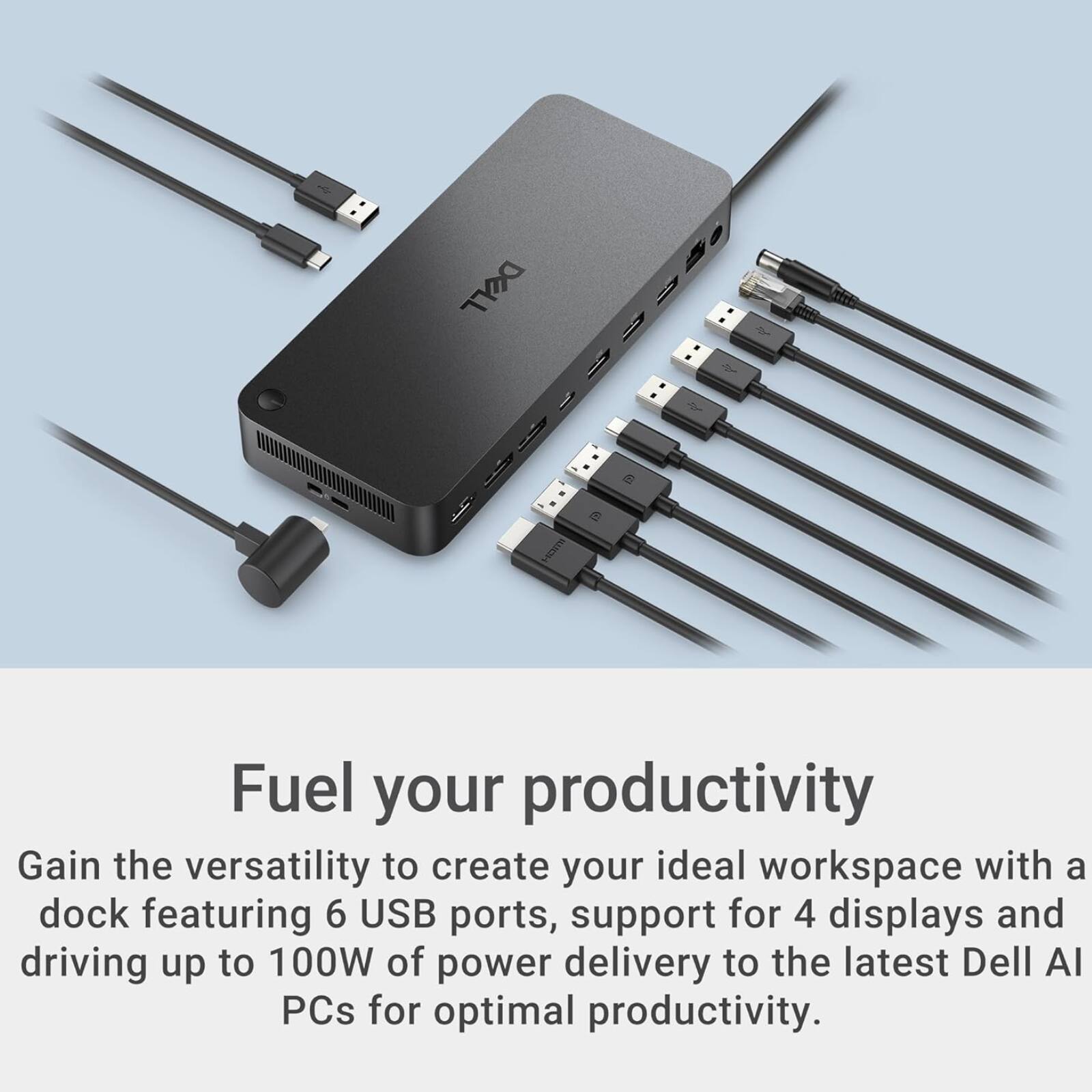DELL VIEITH

Fuel your productivity

Gain the versatility to create your ideal workspace with a dock featuring 6 USB ports, support for 4 displays and driving up to 100W of power delivery to the latest Dell AI PCs for optimal productivity.