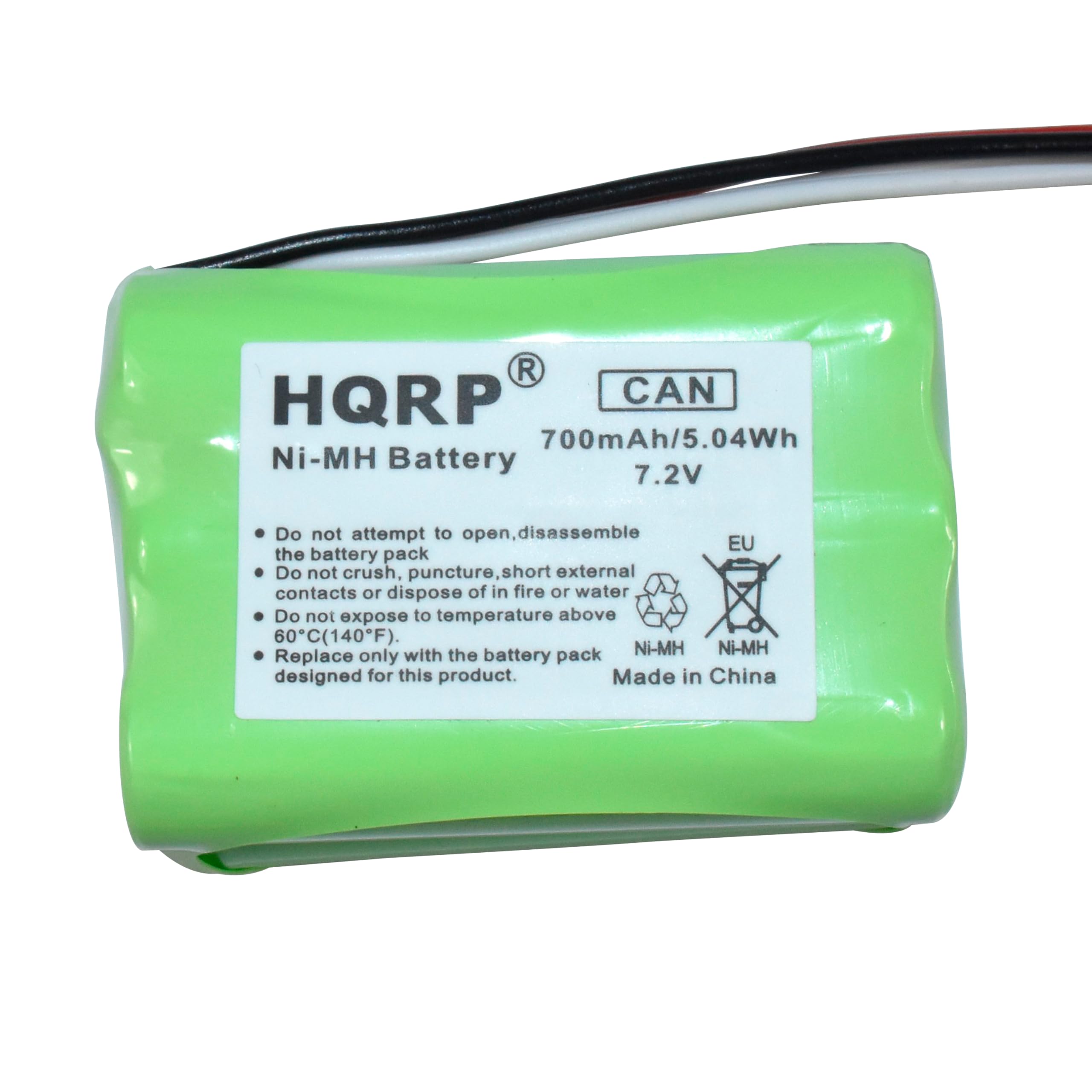 HQRP Ni-MH Battery  
700mAh/5.04Wh 7.2V  

Do not attempt to open, disassemble the battery pack.  
Do not crush, puncture, short external contacts or dispose of in fire or water.  
Do not expose to temperature above 60°C (140°F).  
Replace only with the battery pack designed for this product.  

Made in China  

CAN  
EU