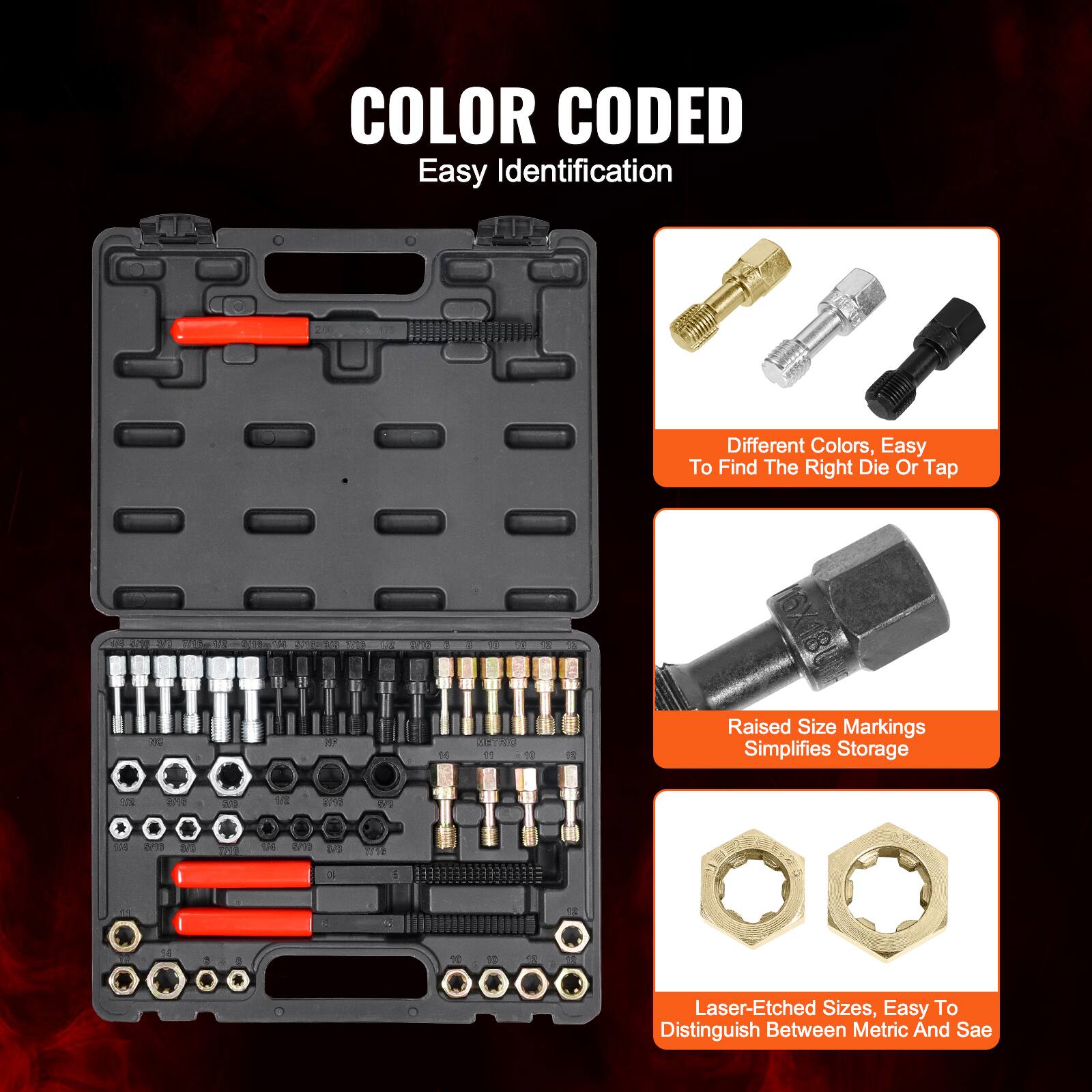 COLOR CODED  
Easy Identification  

Different Colors, Easy To Find The Right Die Or Tap  

Raised Size Markings Simplifies Storage  

Laser-Etched Sizes, Easy To Distinguish Between Metric And Sae