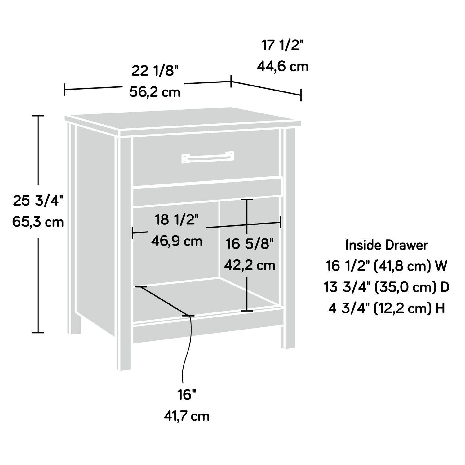 22 1/8" 56,2 cm  
17 1/2" 44,6 cm  
25 3/4" 65,3 cm  
18 1/2" 46,9 cm  
16 5/8" 42,2 cm  

Inside Drawer  
16 1/2" (41,8 cm) W  
13 3/4" (35,0 cm) D  
4 3/4" (12,2 cm) H  
16" 41,7 cm