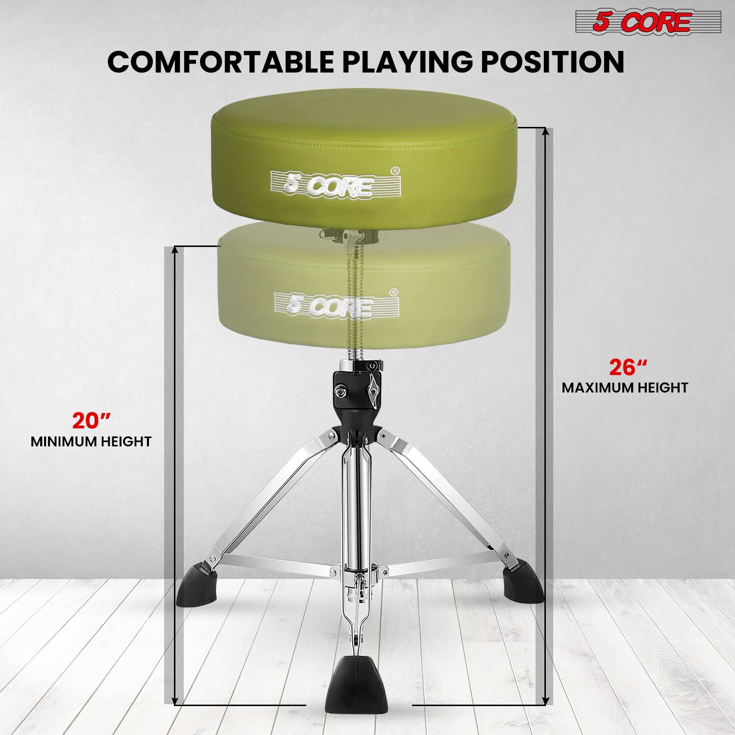 5 CORE  
COMFORTABLE PLAYING POSITION  
20" MINIMUM HEIGHT  
26" MAXIMUM HEIGHT