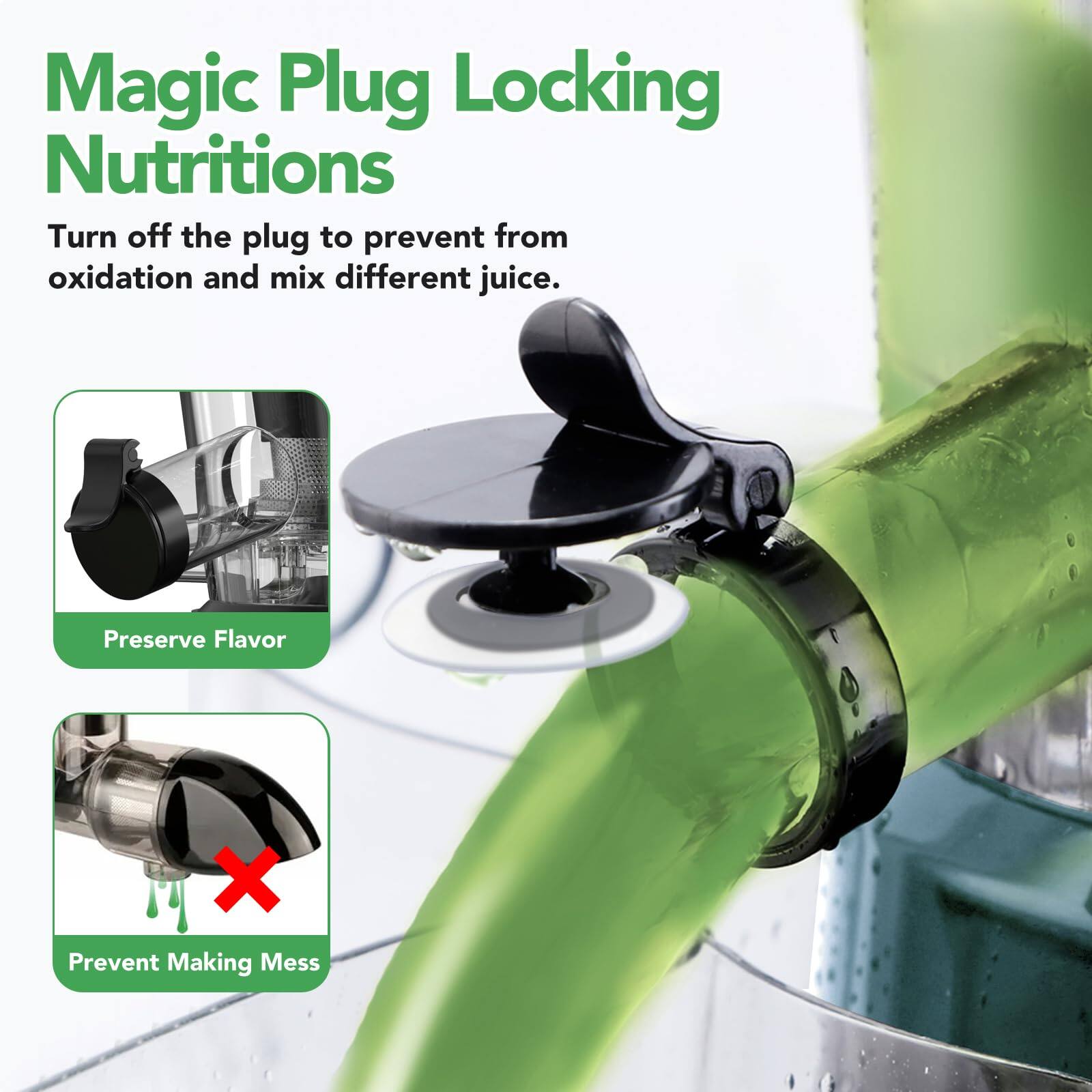 Magic Plug Locking Nutritions

Turn off the plug to prevent from oxidation and mix different juice.

Preserve Flavor

Prevent Making Mess