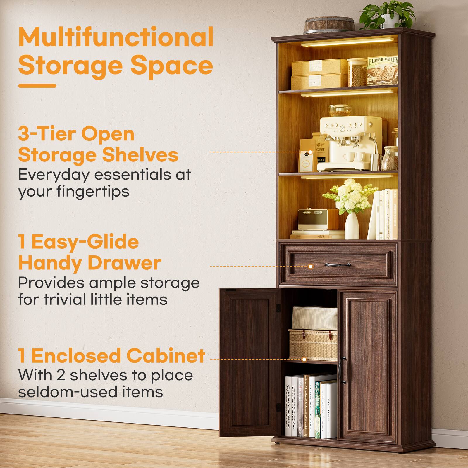 Multifunctional Storage Space

FLUERVILLY VILLEY 3-Tier Open Storage Shelves
Everyday essentials at your fingertips

1 Easy-Glide Handy Drawer
Provides ample storage for trivial little items

1 Enclosed Cabinet
With 2 shelves to place seldom-used items
